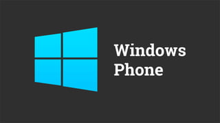 Windows
Phone
 