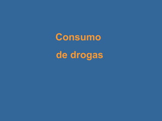 Consumo  de drogas 