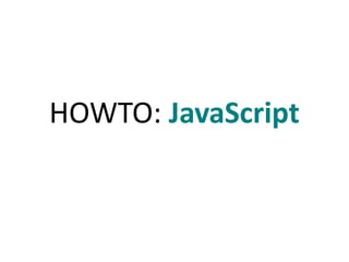 HOWTO: JavaScript 
 