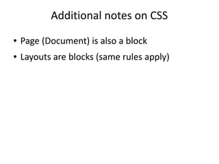 Additional notes on CSS
● Page (Document) is also a block
● Layouts are blocks (same rules apply)
 