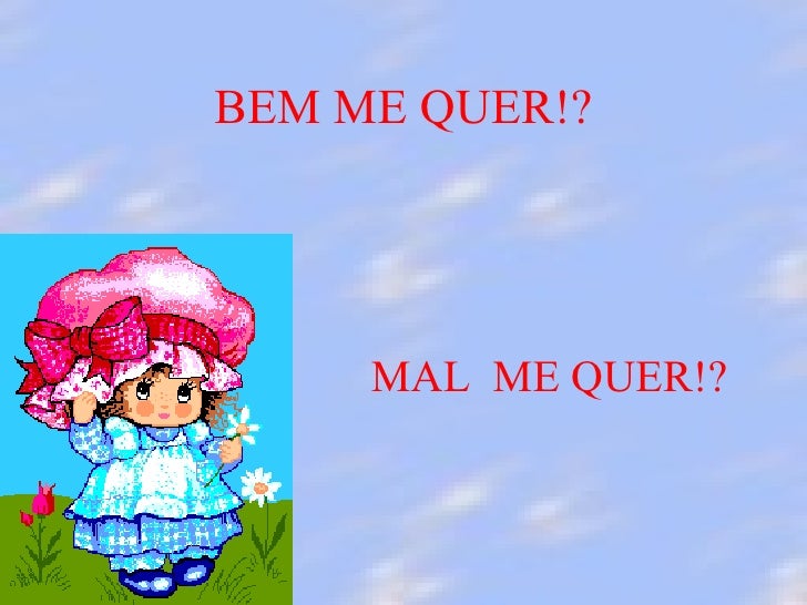 Com Elas Se Faz Bem Me Quer Mal Me Quer