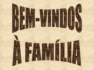 BEM-VINDOS À FAMÍLIA 