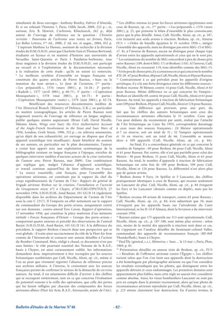 10
simultanée de deux ouvrages : Anthony Rowley, Fabrice d’Almeida,                Les chiffres retenus ici pour les forces aériennes égyptiennes sont
Et si on refaisait l’histoire ?, Paris, Odile Jacob, 2009, 222 p. ; et,      ceux de Razoux, op. cit., 1ère partie : « Les préparatifs », 1376 (mars
surtout, Eric B. Henriet, L’uchronie, Klincksieck, 262 p., déjà              2001), p. 25, qui présente le bilan d’ensemble le plus convaincant,
auteur de l’ouvrage de référence sur la question : L’histoire                parce que le plus détaillé. Ainsi, Cull, Nicolle, Aloni, op. cit., p. 187,
revisitée : Panorama de l’uchronie sous toutes ses formes, Paris,            s’en tiennent aux seuls avions à réaction. Brohon, op. cit., Annexe
Les Belles Lettres, 1ère éd., 2000, 2e éd. rev. et augm., 2004, 452 p.       IV/1 – « Ordre de bataille égyptien le 31 octobre 1956 », intègre
7
  L’aspirant Mathieu Le Hunsec, assistant de recherche à la division         l’ensemble des appareils, mais ne distingue pas entre MiG-15 et MiG-
études du D.M./S.H.D., ainsi que Charlotte Fain et Thomas Bertrand,          17. Et, à l’inverse de Razoux, aucun ne distingue pour chaque type
étudiants en licence et en mastère d’histoire aux universités de             d’avion entre les appareils opérationnels et ceux qui ne le sont pas.
                                                                             11
Versailles Saint-Quentin et Paris I Panthéon-Sorbonne, tous                     Les estimations du nombre de MiG concordent à peu de choses près
deux stagiaires à la division études du D.M./S.H.D., ont participé           entre Razoux (109, dont 6 MiG-17) et Brohon (110). A l’inverse, Cull,
au recueil et à l’exploitation de la documentation nécessaire                Nicolle, Aloni en recensent 119, tous identifiés comme des MiG-15.
                                                                             12
à la réalisation de cette étude : qu’ils en soient ici remerciés.               A très peu de choses près, il y a consensus en ce qui concerne le nombre
8
   La meilleure synthèse d’ensemble en langue française est                  d’Il-28 : 47 pour Brohon, 48 pour Cull, Nicolle, Aloni, et 49 pour Razoux.
                                                                             13
constituée des quatre articles de Pierre Razoux, « Suez ou la                    Contrairement à ce qui prévalait pour les appareils d’origine
tentation du tout aérien », Le fana de l’aviation, 1ère partie :             soviétique, il y a là une forte divergence entre les différentes sources :
« Les préparatifs », 1376 (mars 2001), p. 14-26 ; 2e partie :                Brohon recense 30 Meteor, contre 14 pour Cull, Nicolle, Aloni et 63
« Kadesh », 1377 (avril 2001), p. 60-73 ; 3e partie : « L’opération          pour Razoux. Même différence en ce qui concerne les Vampire :
Mousquetaire », 1378 (mai 2001), p. 64-75 ; 4e partie :                      Brohon en identifie 69, contre 44 pour Cull, Nicolle, Aloni et 61 pour
« L’opération Mousquetaire (suite) », 1379 (juin 2001), p. 62-74.            Razoux. Au total, les appareils à réaction de fabrication britannique
          Bénéficiant des ressources documentaires inédites de               sont 109 pour Brohon, 49 pour Cull, Nicolle, Aloni et 124 pour Razoux.
l’Air Historical Branch (Ministry of Defence, U.K.), en particulier                      Une différence qui provient, pour une part, du
en matière iconographique, les articles de Pierre Razoux sont                fait que les chiffres des auteurs britanniques sont ceux des
largement nourris de l’ouvrage de référence en langue anglaise,              reconnaissances aériennes effectuées le 31 octobre. Ceux que
publié quelques années auparavant (Brian Cull, David Nicolle,                l’on peut déduire du recensement par unité, réalisé par l’attaché
Shlomo Aloni, Wings over Suez: the First Authoritative Account               de l’Air britannique au Caire fin 1955, correspondent davantage
of the Anglo-French Involvement in the Sinai and Suez Wars of                à ceux issus des sources françaises : 24 Meteor opérationnels
1956, London, Grub Street, 1996, 352 p. ; on relèvera néanmoins,             et 7 en réserve, soit un total de 31 ; 52 Vampire opérationnels
qu’en dépit de son exhaustivité, cet ouvrage ne dispose que d’un             et 14 en réserve, soit un total de 66. L’ensemble se monte
appareil scientifique très insuffisant). Ayant bénéficié du soutien          alors à 109 appareils (Cull, Nicolle, Aloni, op. cit., p. 84).
de ses auteurs, en particulier sur le plan documentaire, l’auteur                        Au final, il y a concordance générale en ce qui concerne le
a croisé leur apport avec une exploitation systématique de la                nombre de Vampire : 69 pour Brohon, 66 pour Cull, Nicolle, Aloni
bibliographie existant en langue française à l’époque, enrichie de           et 61 pour Razoux. Par contre, elle n’est que partielle pour celui des
quelques interviews inédites d’anciens acteurs de la crise (entretien        Meteor : 30 pour Brohon, 31 pour Cull, Nicolle, Aloni et 63 pour
de l’auteur avec Pierre Razoux, mai 2009). Une combinaison                   Razoux. Au total, le nombre d’appareils à réaction de fabrication
qui explique que, malgré l’absence d’appareil scientifique,                  britannique est cette fois de 109 pour Brohon, 109 pour Cull,
ce travail continue aujourd’hui de faire référence en France.                Nicolle, Aloni et 124 pour Razoux. Le différentiel n’est alors plus
9
   La source essentielle, côté français, pour l’ensemble des                 que de quinze avions.
                                                                             14
opérations aériennes, est constituée par le rapport du chef du                   Brohon donne 9 Fury, 16 Spitfire et 5 Lancaster, des chiffres
corps expéditionnaire de l’armée de l’Air : Rapport du général de            pratiquement identiques à ceux de Razoux, qui recense seulement
brigade aérienne Brohon sur la création, l’installation et l’activité        un Lancaster de plus. Cull, Nicolle, Aloni, op. cit., p. 84 évoquent
du Groupement mixte n°1 à Chypre, n°281/GM1/OPS/TOUS, 27                     les Fury et les Lancaster (donnés comme en dépôt), mais pas les
novembre 1956, S.H.D./D.M., fond Barjot, 101 GG II 14 (également             Spitfire.
                                                                             15
disponible dans les archives du Département de l’armée de l’Air                 Brohon recense 69 avions de transport, contre 65 pour Razoux ;
sous la cote C 2317). Il l’emporte en effet nettement sur le rapport         Cull, Nicolle, Aloni, op. cit., p. 84, n’en admettent que 34, mais
du commandant du Groupe des porte-avions, uniquement centré                  n’évoquent pas les appareils basés sur l’aérodrome du Caire
sur son domaine : contre-amiral Yves Caron, Rapport d’opérations,            International, ni les Il-14 d’Almaza, dont la livraison a du intervenir
17 novembre 1956, qui constitue la pièce maîtresse d’un mémoire              courant 1956.
                                                                             16
intitulé « Forces françaises d’Orient – Groupe des porte-avions »               Razoux estime que 175 appareils sur 313 sont opérationnels. Cull,
comportant quatre annexes et précédé des observations de l’amiral            Nicolle, Aloni, op. cit., p. 187-188, sont même plus sévères : selon
Barjot (S.H.D./D.M., fond Barjot, 101 GG II 14). A la différence du          eux, moins de la moitié des appareils à réaction sont dans ce cas.
précédent, le rapport Brohon s’inscrit dans une perspective qui se           Ils s’appuient sur l’analyse détaillée du lieutenant-colonel Vallet,
veut globale : il traite ainsi succinctement du rôle de la Fleet Air Arm     commandant des appareils de reconnaissance français (RF-84F
comme de l’Aéronavale et consacre une annexe détaillée à l’action            Thunderflash), basés à Chypre.
                                                                             17
du Bomber Command. Mais, rédigé à chaud, ce document n’est pas                  Paul Ély (général, c.r.), Mémoires, « Suez… le 13 mai », Paris, Plon,
sans limites : le rôle pourtant essentiel des Venoms de la R.A.F.,           1969, p. 81.
                                                                             18
basés à Chypre, est ainsi curieusement oublié. Ses informations                  Présentation détaillée en annexe tirée de Brohon, op. cit., IV/5
demandent donc impérativement à être recoupées par les sources               – « Résultats de l’offensive aérienne contre l’Égypte ». Les chiffres
britanniques synthétisées par Cull, Nicolle, Aloni, op. cit., même si        varient selon que l’on s’en tient aux appareils dont la destruction
l’on ne peut que vivement regretter l’absence de référence précise           a été homologuée par photographie aérienne ou que l’on considère
aux archives utilisées. A l’inverse, le croisement avec les sources          les résultats revendiqués par les pilotes, qui distinguent entre les
françaises permet de confirmer le sérieux de la démarche de ces trois        appareils détruits et ceux endommagés. Les premières données sont
auteurs. Au total, il est néanmoins difficile d’arriver à des chiffres       apparemment plus fiables, mais cette règle ne saurait être considérée
qui se recoupent entièrement, tant en ce qui concerne l’évaluation           comme absolue. Ainsi, les vieux bombardiers Lancaster ne sont pas
du potentiel ennemi à la veille des opérations, que celle des pertes         pris en compte dans le premier recensement, alors qu’une photo de
qui lui furent infligées par chacune des composantes des forces              reconnaissance aérienne reproduite par Cull, Nicolle, Aloni, op. cit.,
aériennes alliées (Fleet Air Arm, R.A.F., Aéronavale, armée de l’Air).       p. 223 atteste clairement leur destruction. En d’autres termes, le




Bulletin d’études de la Marine N°46                                        - 82 -
 