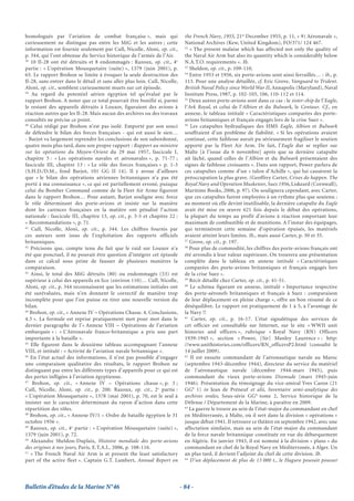 homologués par l’aviation de combat française », mais qui                     the French Navy, 1955, 21st December 1955, p. 11, « 9) Aéronavale »,
curieusement ne distingue pas entre les MiG et les autres ; cette             National Archives (Kew, United Kingdom), FO/371/ 124 467.
                                                                              52
information est fournie seulement par Cull, Nicolle, Aloni, op. cit.,            « The present malaise which has affected not only the quality of
p. 344, qui l’ont obtenue du Service historique de l’armée de l’Air.          the Naval Air Arm but also its quantity which is considerably below
38
   10 Il-28 ont été détruits et 8 endommagés : Razoux, op. cit., 4e           N.A.T.O. requirements ». Ib.
                                                                              53
partie : « L’opération Mousquetaire (suite) », 1379 (juin 2001), p.              Sheldon, op. cit., p. 109-110.
                                                                              54
65. Le rapport Brohon se limite à évoquer la seule destruction des               Entre 1953 et 1956, six porte-avions sont ainsi ferraillés… : ib., p.
Il-28, sans entrer dans le détail et sans aller plus loin. Cull, Nicolle,     113. Pour une analyse détaillée, cf. Eric Grove, Vanguard to Trident.
Aloni, op. cit., semblent curieusement muets sur cet épisode.                 British Naval Policy since World War II, Annapolis (Maryland), Naval
39
    Au regard du potentiel aérien égyptien tel qu’évalué par le               Institute Press, 1987, p. 102-103, 106, 110-112 et 114.
                                                                              55
rapport Brohon. A noter que ce total pourrait être bonifié si, parmi             Deux autres porte-avions sont dans ce cas : le sister-ship de l’Eagle,
le restant des appareils détruits à Louxor, figuraient des avions à           l’Ark Royal, et celui de l’Albion et du Bulwark, le Centaur. Cf., en
réaction autres que les Il-28. Mais aucun des archives ou des travaux         annexe, le tableau intitulé « Caractéristiques comparées des porte-
consultés ne précise ce point.                                                avions britanniques et français engagés lors de la crise Suez ».
40                                                                            56
   Celui rédigé par Brohon n’est pas isolé. Emporté par son souci                Les catapultes hydrauliques des HMS Eagle, Albion et Bulwark
de défendre le bilan des forces françaises - qui est aussi le sien…           souffraient d’un problème de fiabilité. « Si les opérations avaient
- Barjot va largement reprendre les conclusions de son subordonné,            continué, cette faiblesse aurait pu sérieusement fragiliser le soutien
quatre mois plus tard, dans son propre rapport : Rapport au ministre          apporté par la Fleet Air Arm. De fait, l’Eagle dut se replier sur
sur les opérations du Moyen-Orient du 29 mai 1957, fascicule I,               Malte [à l’issue du 6 novembre] après que sa dernière catapulte
chapitre 5 : « Les opérations navales et aéronavales », p. 71-77 ;            ait lâché, quand celles de l’Albion et du Bulwark présentaient des
fascicule III, chapitre 13 : « Le rôle des forces françaises » p. 1-3         signes de faiblesse croissants ». Dans son rapport, Power parlera de
(S.H.D./D.M., fond Barjot, 101 GG II 14). Il y avoue d’ailleurs               ces catapultes comme d’un « talon d’Achille », qui lui causèrent la
que « le bilan des opérations aériennes britanniques n’a pas été              préoccupation la plus grave. (Geoffrey Carter, Crises do happen. The
porté à ma connaissance », ce qui est partiellement erroné, puisque           Royal Navy and Operation Musketeer, Suez 1956, Liskeard (Cornwall),
celui du Bomber Command comme de la Fleet Air Arme figurent                   Maritime Books, 2006, p. 97). On soulignera cependant, avec Carter,
dans le rapport Brohon… Pour autant, Barjot souligne avec force               que ces catapultes furent employées à un rythme plus que soutenu :
le rôle déterminant des porte-avions et insiste sur la manière                au moment où elle devint inutilisable, la dernière catapulte du Eagle
dont les carences françaises en la matière ont pénalisé l’action              avait été mise en œuvre 621 fois depuis le début des opérations,
nationale : fascicule III, chapitre 13, op. cit., p. 3-5 et chapitre 22 :     la plupart du temps au profit d’avions à réaction emportant leur
« Recommandations », p. 71.                                                   maximum de combustible et de munitions. A l’instar des équipages,
41
    Cull, Nicolle, Aloni, op. cit., p. 344. Les chiffres fournis par          qui terminèrent cette semaine d’opération épuisés, les matériels
ces auteurs sont issus de l’exploitation des rapports officiels               avaient atteint leurs limites. Ib., mais aussi Carter, p. 30 et 35.
                                                                              57
britanniques.                                                                    Grove, op. cit., p. 197.
42                                                                            58
   Précisons que, compte tenu du fait que le raid sur Louxor n’a                 Pour plus de commodité, les chiffres des porte-avions français ont
été que ponctuel, il ne pouvait être question d’intégrer cet épisode          été arrondis à leur valeur supérieure. On trouvera une présentation
dans ce calcul sous peine de fausser de plusieurs manières la                 complète dans le tableau en annexe intitulé « Caractéristiques
comparaison.                                                                  comparées des porte-avions britanniques et français engagés lors
43
   Ainsi, le total des MiG détruits (80) ou endommagés (53) est               de la crise Suez ».
                                                                              59
supérieur à celui des appareils en lice (environ 110)… Cull, Nicolle,            Récit détaillé chez Carter, op. cit., p. 41-51.
                                                                              60
Aloni, op. cit., p. 344 reconnaissent que les estimations initiales ont          Le schéma figurant en annexe, intitulé « Importance respective
été surévaluées, mais n’en donnent le correctif de manière trop               des porte-aéronefs britanniques et français à Suez : comparaison
incomplète pour que l’on puisse en tirer une nouvelle version du              de leur déplacement en pleine charge », offre un bon résumé de ce
bilan.                                                                        déséquilibre. Le rapport est pratiquement de 1 à 5, à l’avantage de
44
   Brohon, op. cit., « Annexe IV – Opérations Chasse. 4. Conclusions,         la Navy !!
                                                                              61
4.3 ». La formule est reprise pratiquement mot pour mot dans le                   Carter, op. cit., p. 16-17. L’état signalétique des services de
dernier paragraphe de l’« Annexe VIII – Opérations de l’aviation              cet officier est consultable sur Internet, sur le site « WWII unit
embarquée » : « L’Aéronavale franco-britannique a pris une part               histories and officers », rubrique « Royal Navy (RN) Officers
importante à la bataille ».                                                   1939-1945 », section « Power, [Sir] Manley Laurence » : http:
45
   Elle figurent dans le deuxième tableau accompagnant l’annexe               //www.unithistories.com/officers/RN_officersP2.html (consulté le
VIII, et intitulé : « Activité de l’aviation navale britannique ».            14 juillet 2009).
46                                                                            62
   En l’état actuel des informations, il n’est pas possible d’engager            Il est ensuite commandant de l’aéronautique navale au Maroc
une comparaison qualitative des résultats, le rapport Brohon ne               (septembre 1943-décembre 1944), directeur du service du matériel
distinguant pas entre les différents types d’appareils pour ce qui est        de l’aéronautique navale (décembre 1944-mars 1945), puis
des pertes infligées à l’aviation égyptienne.                                 commandant du vieux porte-avions Dixmude (mars 1945-juin
47
    Brohon, op. cit., « Annexe IV – Opérations chasse », p. 3 ;               1946). Présentation du témoignage du vice-amiral Yves Caron (21
Cull, Nicolle, Aloni, op. cit., p. 200. Razoux, op. cit., 2e partie :         GG9 1) in Jean de Préneuf et alii, Inventaire semi-analytique des
« L’opération Mousquetaire », 1378 (mai 2001), p. 70, est le seul à           archives orales, Sous-série GG9, tome 2, Service historique de la
insister sur le caractère déterminant du rayon d’action dans cette            Défense / Département de la Marine, à paraître en 2009.
                                                                              63
répartition des rôles.                                                           La guerre le trouve au sein de l’état-major du commandant en chef
48
   Brohon, op. cit., « Annexe IV/1 – Ordre de bataille égyptien le 31         en Méditerranée, à Malte, où il sert dans la division « opérations »
octobre 1956 ».                                                               jusque début 1941. Il retrouve ce théâtre en septembre 1942, avec une
49
   Razoux, op. cit., 4e partie : « L’opération Mousquetaire (suite) »,        affectation similaire, mais au sein de l’état-major du commandant
1379 (juin 2001), p. 72.                                                      de la force navale britannique constituée en vue du débarquement
50
   Alexandre Sheldon-Duplaix, Histoire mondiale des porte-avions              en Algérie. En janvier 1943, il est nommé à la division « plans » du
des origines à nos jours, Paris, E.T.A.I., 2006, p. 108-116.                  commandant en chef de la Royal Navy en Méditerranée, à Alger. Un
51
   « The French Naval Air Arm is at present the least satisfactory            an plus tard, il devient l’adjoint du chef de cette division. Ib.
                                                                              64
part of the active fleet ». Captain G.T. Lambert, Annual Report on               D’un déplacement de plus de 13 000 t., le Haguro pouvait pousser




Bulletin d’études de la Marine N°46                                         - 84 -
 