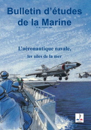 Bulletin d’études
  de la Marine
         N° 46 - Octobre 2009




  L’aéronautique navale,
     les ailes de la mer
 