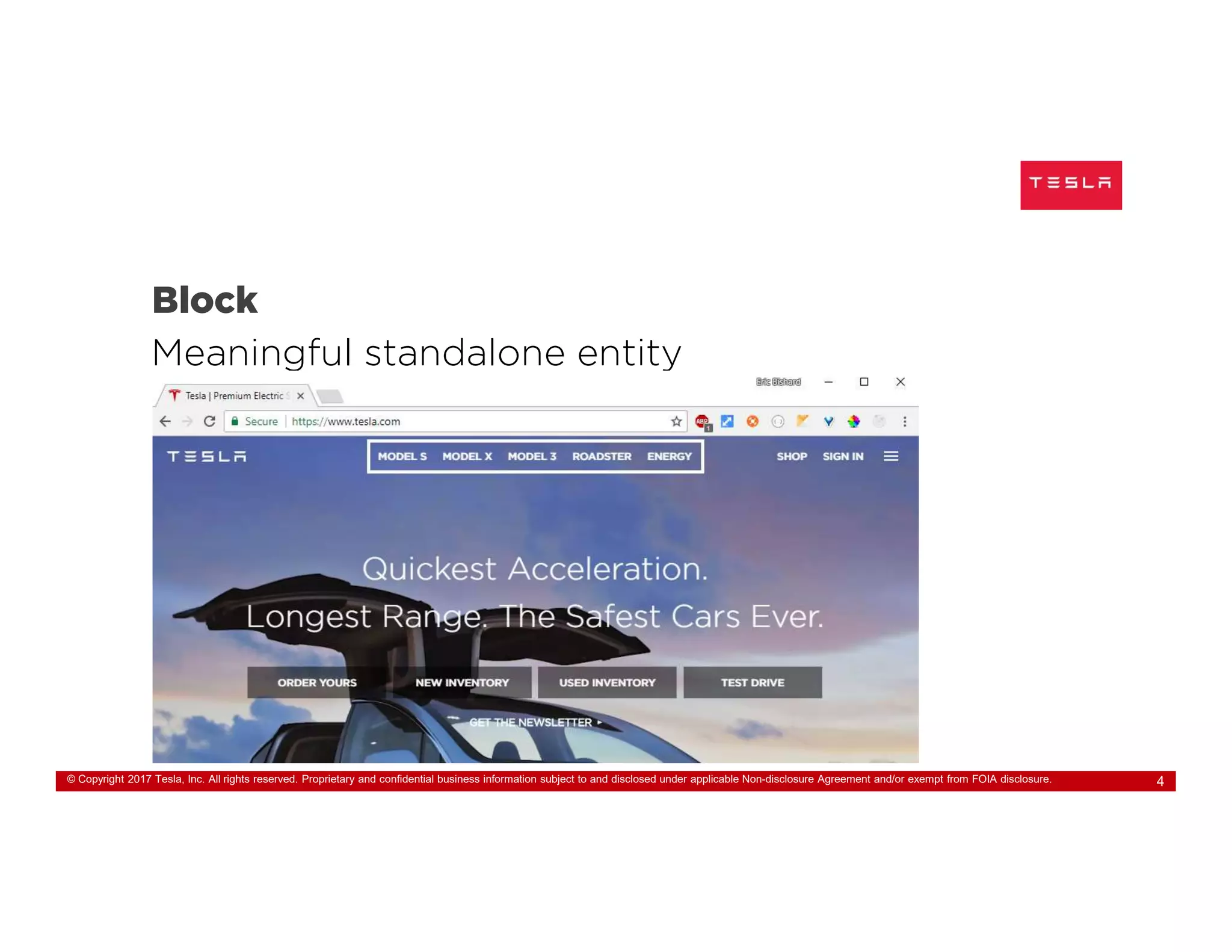 © Copyright 2017 Tesla, Inc. All rights reserved. Proprietary and confidential business information subject to and disclosed under applicable Non-disclosure Agreement and/or exempt from FOIA disclosure. 4
Block
Meaningful standalone entity
 