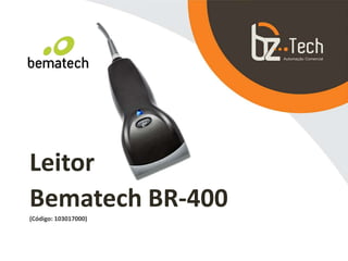 Leitor
Bematech BR-400
(Código: 103017000)
 