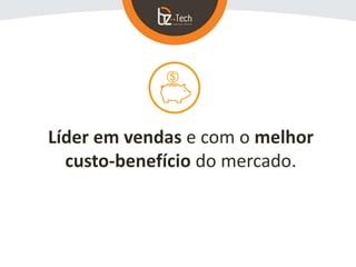 Líder em vendas e com o melhor
custo-benefício do mercado.
 