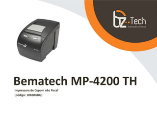 Bematech MP-4200 THImpressora de Cupom não Fiscal
(Código: 101000800)
 