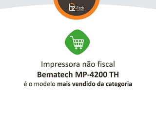 Impressora não fiscal
Bematech MP-4200 TH
é o modelo mais vendido da categoria
 
