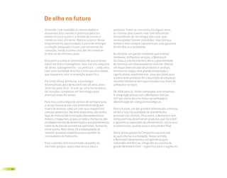 De olho no futuro
     Entender com exatidão as necessidades e                 varejista. Como se constatou há alguns anos,
     demandas dos clientes é premissa básica e               os clientes precisavam lidar com diferentes
     essencial para cumprir a missão de tornar o             fornecedores de tecnologia para que suas
     comércio mais eficiente. Apenas a partir desse          necessidades fossem atendidas. Isso tomava
     entendimento aprofundado é possível entregar            tempo e nem sempre representava uma garantia
     a solução adequada e fazer uso constante da             de eficiência e qualidade.
     inovação, tendo-a como uma das ferramentas
     primárias de diferenciação.                             Ao oferecer um pacote completo que envolve
                                                             hardware, software e serviços, a Bematech
     Essa postura leva à constatação de que o varejo         facilitou a vida do cliente e abriu a possibilidade
     não é um bloco homogêneo, mas sim um conjunto           de estreitar um relacionamento com ele. Ofertar
     de vários subsegmentos – as verticais –, cada uma       um leque diversificado de produtos e serviços,
     com uma realidade distinta e com peculiaridades         no entanto, exigiu uma grande preparação e
     que requerem uma intervenção específica.                significativos investimentos. Uma das bases para
                                                             acelerar esse processo foi a aquisição de empresas
     Partindo dessa premissa, a estratégia                   reconhecidamente bem posicionadas nas áreas de
     desenvolvida pela Bematech nos últimos anos –           software e serviços.
     mantida para 2012 – é a de ser uma fornecedora
     de soluções completas em tecnologia para                De 2006 para cá, foram compradas oito empresas.
     diversas áreas do varejo.                               A integração dessas com a Bematech marcou
                                                             2011 por conta de uma maior aproximação e
     Para isso, a estratégia de vendas de software para      identificação de sinergias estratégicas.
     o varejo baseia-se em uma pirâmide dividida em
     níveis de alcance, cada um com seus respectivos         Para o futuro, um dos grandes diferenciais continua
     clientes potenciais. Na área corporativa, são hotéis,   sendo o foco na qualidade do atendimento
     lojas de material de construção, eletroeletrônicos,     prestado aos clientes. Para tanto, a Bematech tem
     móveis e magazines; já para as redes e franquias, são   como premissa desenvolver produtos que facilitem
     estabelecimentos de alimentação e autoatendimento,      e agilizem as operações de atendimento, tanto para
     como os da área de cosméticos, perfumes, farmácias,     o comerciante, quanto para o consumidor final.
     entre outros. Além disso, há a preocupação de
     oferecer produtos específicos para atender às           Outra preocupação da Companhia ao articular
     necessidades de todos eles.                             as suas ofertas é a inovação. Nesse sentido,
                                                             a Bematech desenvolveu um aplicativo para
     Esse caminho tem encontrado respaldo no                 comandas eletrônicas, integrado ao sistema de
     mercado porque supre uma lacuna para o                  gestão Bematech Chef – específico para o segmento




14
 