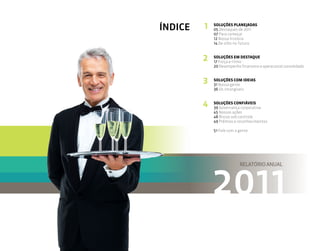 ÍNDICE   1   SOLUÇÕES PLANEJADAS
             05 Destaques de 2011
             07 Para começar
             12 Nossa história
             14 De olho no futuro



         2   SOLUÇÕES EM DESTAQUE
             17 Força e ritmo
             20 Desempenho financeiro e operacional consolidado



         3   SOLUÇÕES COM IDEIAS
             31 Nossa gente
             36 Os intangíveis



         4   SOLUÇÕES CONFIÁVEIS
             39 Governança corporativa
             45 Nossas ações
             48 Riscos sob controle
             49 Prêmios e reconhecimentos

             51 Fale com a gente




                           RELATÓRIO ANUAL
 