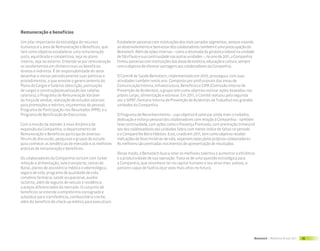 Remuneração e benefícios

Um pilar importante da estratégia de recursos           Estabelecer parcerias com instituições dos mais variados segmentos, sempre visando
humanos é a área de Remuneração e Benefícios, que       ao desenvolvimento e bem-estar dos colaboradores também é uma preocupação da
tem como objetivo estabelecer uma remuneração           Bematech. Além de ações internas – como a retomada da ginástica laboral na unidade
justa, equilibrada e competitiva, seja no plano         de São Paulo e sua continuidade nas outras unidades –, no ano de 2011, a Companhia
interno, seja no externo. Entende-se por remuneração    firmou parcerias com instituições das áreas de estética, educação e cultura, sempre
os recebimentos em dinheiro mais os benefícios          com o objetivo de oferecer vantagens aos colaboradores da Companhia.
diretos e indiretos. É de responsabilidade do setor
desenhar e revisar periodicamente suas políticas e      O Comitê de Saúde Bematech, implementado em 2010, prosseguiu com suas
procedimentos, o que envolve o gerenciamento do         atividades também neste ano. Composto por profissionais das áreas de
Plano de Cargos e Salários (descrição, pontuação        Comunicação Interna, Infraestrutura, Benefícios e CIPA (Comissão Interna de
de cargos e construção/atualização das tabelas          Prevenção de Acidentes), o grupo tem como objetivo realizar ações baseadas nos
salariais); o Programa de Remuneração Variável          pilares corpo, alimentação e estresse. Em 2011, o Comitê realizou pela segunda
da força de vendas; realização de estudos salariais     vez a SIPAT (Semana Interna de Prevenção de Acidentes de Trabalho) nas grandes
para promoções e méritos; orçamentos de pessoal;        unidades da Companhia.
Programa de Participação nos Resultados (PPR); e o
Programa de Bonificação de Executivos.                  O Programa de Reconhecimento – cujo objetivo é valorizar ainda mais o trabalho,
                                                        dedicação e esforço pessoal dos colaboradores com relação à Companhia – também
Com a missão de atender à nova dinâmica de              teve continuidade, com ações como o Presença Premiada, com premiação trimestral
expansão da Companhia, o departamento de                aos dez colaboradores das unidades fabris com menor índice de faltas no período
Remuneração e Benefícios participa de diversos          e o Compartilhe Bons Hábitos. Este, criado em 2011, tem como objetivo receber
fóruns de discussão, pesquisas e grupos de estudo       indicações de boas histórias de vida, experienciadas pelos próprios colaboradores.
para conhecer as tendências de mercado e as melhores    As melhores são premiadas nos eventos de apresentação de resultados.
práticas de remuneração e benefícios.
                                                        Desse modo, a Bematech busca reter os melhores talentos e aumentar a eficiência
Os colaboradores da Companhia contam com ticket         e a produtividade de sua operação. Trata-se de uma questão estratégica para
refeição e alimentação, vale-transporte, cestas de      a Companhia, que reconhece ter no capital humano o seu ativo mais valioso, o
Natal, planos de assistência médica e odontológica,     parceiro capaz de fazê-la alçar voos mais altos no futuro.
seguro de vida, programa de qualidade de vida,
convênio-farmácia, saúde ocupacional, auxílio
lactente, além de seguros de veículo e residência
a preços diferenciados do mercado. O conjunto de
benefícios se estende a empréstimo consignado e
subsídios para transferência, combustível e creche,
além do benefício de check-up médico para executivos.




                                                                                                                                          Bematech | Relatório Anual 2011   35
 