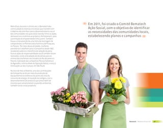 Em 2011, foi criado o Comitê Bematech
Além disso, durante o último ano, a Bematech deu
continuidade às diversas iniciativas que mantém com        Ação Social, com o objetivo de identificar
o objetivo de contribuir para o desenvolvimento social
das comunidades nas quais está inserida. Entre as ações,
                                                           as necessidades das comunidades locais,
destacam-se o incentivo ao projeto Jr. Achievement, para   estabelecendo planos e campanhas
a promoção do empreendedorismo juvenil. Também
houve a manutenção de uma linha de montagem de
componentes na Penitenciária Feminina de Piraquara,
no Paraná. Por meio dessa atividade, mulheres
presidiárias trabalham para a Companhia desde 1997,
recebendo salário e o benefício de redução da pena.
Outras ações de responsabilidade social também foram
realizadas, como arrecadação de donativos para as
vítimas das enchentes nos estados do Rio de Janeiro e
Paraná; realização das campanhas Páscoa Solidária e
do Agasalho; continuidade da Operação Natal; e visita à
Instituição Lar das Crianças, em São Paulo.

Na área de meio ambiente, uma das contribuições
da Companhia se dá por meio da produção de
equipamentos econômicos do ponto de vista do
consumo de energia. A inovação tecnológica, com o
desenvolvimento de produtos que prescindem de
insumos que comprometem a questão ambiental,
também serve a esse propósito.




                                                                                       Bematech | Relatório Anual 2011   37
 