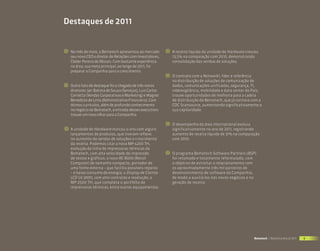 Destaques de 2011


 No mês de maio, a Bematech apresentou ao mercado           A receita líquida da unidade de Hardware cresceu
 seu novo CEO e diretor de Relações com Investidores,       13,5% na comparação com 2010, demonstrando
 Cleber Pereira de Morais. Com bastante experiência         consolidação das vendas de soluções.
 na área, sua meta principal, ao longo de 2011, foi
 preparar a Companhia para o crescimento.
                                                            O contrato com a Network1, líder e referência
                                                            na distribuição de soluções de comunicação de
 Outro fato de destaque foi a chegada de três novos         dados, comunicações unificadas, segurança, TI,
 diretores: Jair Batista de Souza (Serviços), Luis Carlos   vídeovigilância, mobilidade e data center do País,
 Cornetta (Vendas Corporativas e Marketing) e Wagner        trouxe oportunidades de melhoria para a cadeia
 Benedicto de Lima (Administrativo-Financeiro). Com         de distribuição da Bematech, que já contava com a
 ótimos currículos, além de profundo conhecimento           CDC Scansource, aumentando significativamente a
 no negócio da Bematech, a entrada desses executivos        sua capilaridade.
 trouxe um novo olhar para a Companhia.

                                                            O desempenho da área internacional evoluiu
 A unidade de Hardware marcou o ano com alguns              significativamente no ano de 2011, registrando
 lançamentos de produtos, que tiveram reflexo               aumento de receita líquida de 31% na comparação
 no aumento de vendas de soluções e crescimento             com 2010.
 da receita. Podemos citar a nova MP-4200 TH,
 evolução da linha de impressoras térmicas da
 Bematech, com alta velocidade de impressão                 O programa Bematech Software Partners (BSP)
 de textos e gráficos; o novo RC-8000 (Retail               foi retomado e totalmente reformulado, com
 Computer) de tamanho compacto, portador de                 o objetivo de estreitar o relacionamento com
 uma fonte externa – que facilita possíveis reparos         os aproximadamente três mil parceiros de
 – e baixo consumo de energia; o Display de Cliente         desenvolvimento de software da Companhia,
 LCD LV-3000, com alto contraste e resolução; a             de modo a auxiliá-los nos novos negócios e na
 MP-2500 TH, que completa o portfólio de                    geração de receita.
 impressoras térmicas; entre outros equipamentos.




                                                                                                         Bematech | Relatório Anual 2011   5
 