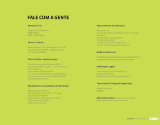 FALE COM A GENTE
Bematech S.A.                                      Departamento de Acionistas

CNPJ: 82.373.077/0001-71                           Banco Itaú S.A.
CVM: 020656                                        Av. Eng. Armando Arruda Pereira, 707 – 10º andar –
NIRE: 41300009279                                  Jabaquara
                                                   São Paulo/SP – CEP 04344-902
                                                   Tel.: (55 11) 5029-7780
Matriz – Fábrica                                   Contato: Rosana Pereira de Souza
                                                   (rosana.souza@itau-unibanco.com.br)
Av. Rui Barbosa, 2529, Módulos 07 e 08 – Ipê
São José dos Pinhais/PR – CEP 83055-320
Tel.: (55 41) 3299-5800                            Auditores Externos

                                                   PriceWaterhouseCoopers Auditores Independentes
Filial Curitiba – Administração                    Responsável Técnico: Carlos Alexandre Perez

Centro Empresarial Laís Peretti (CELP)
Av. João Gualberto, 1259 – 4º ao 6º andares –      Publicações Legais
Alto da Glória
Curitiba/PR – CEP 80030-001                        Diário Oficial do Estado do Paraná
Tel.: (55 41) 3351-2700 e Fax: (55 41) 3351-2704   Gazeta do Povo, PR
Centro de Relacionamento: 0800 644 BEMA            Valor Econômico - Edição São Paulo, SP
www.bematech.com.br

                                                   Tipo de Ação e Código de Negociação
Atendimento a investidores em São Paulo
                                                   Ações Ordinárias
Edifício Corporate Plaza                           BEMA3
Rua Alexandre Dumas, 2100 – 17º andar
Chácara Santo Antônio
São Paulo/SP – CEP 04717-004 – Brasil              Mais informações: consulte o site de RI no
Tel./Fax: (55 11) 2122-4653                        endereço www.bematech.com.br/ri
ri@bematech.com.br




                                                                                     Bematech | Relatório Anual 2011   51
 