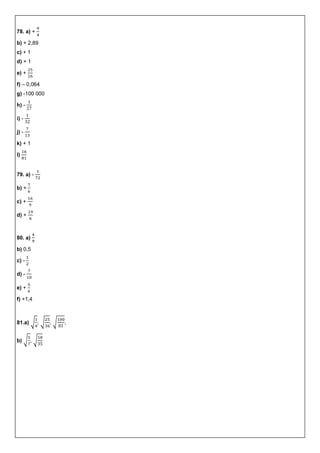 78. a) +
b) + 2,89
c) + 1
d) + 1
e) +
f) – 0,064
g) -100 000
h) -
i) -
j) -
k) + 1
l)
79. a) -
b) +
c) +
d) +
80. a)
b) 0,5
c) -
d) -
e) +
f) +1,4
81.a) √ , √ , √ ,
b) √ , √
 