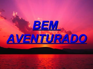 BEM AVENTURADO
