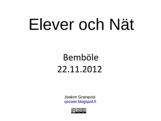 Elever och Nät
    Bemböle
   22.11.2012

    Joakim Granqvist
    qscwer.blogspot.fi
 