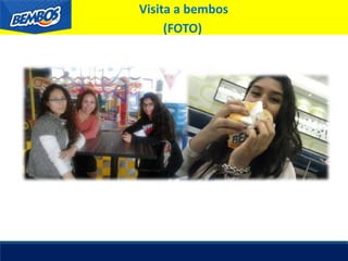 Visita a bembos
(FOTO)
 