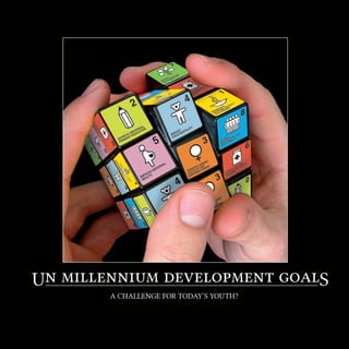 Un millennium development goalS 
A CHALLENGE FOR TODAY’S YOUTH?  