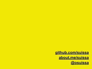 github.com/suissa
about.me/suissa
@osuissa
 