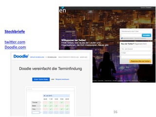 16	
  
Steckbriefe	
  
	
  
twiWer.com	
  
Doodle.com	
  
	
  
	
  
Social	
  Media	
  nutzen	
  
 