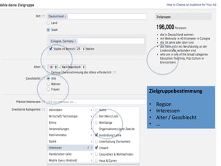 21	
  
Zielgruppebes@mmung	
  
	
  
•  Region	
  
•  Interessen	
  
•  Alter	
  /	
  Geschlecht	
  
•  ...	
  
 
