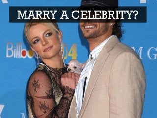 MARRY A CELEBRITY?
 