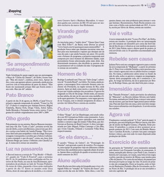 DIÁRIO DA REGIÃO São José do Rio Preto, 5 de agosto de 2012 / 13 - TV

   Zapping
          TV Press
                                  Pedro Paulo Figueiredo /Divulgação

                                                                       tores Gustavo Sarti e Matheus Mazzafera. A vence-                 quenta classes com uma professora para atenuar o sota-
                                                                       dora ganha um contrato de R$ 150 mil para ser mo-                 que lusitano. Recentemente, Paulo Rocha assinou con-
                                                                       delo exclusiva da marca Ana Hickmann.                             trato com a Globo com exclusividade até 2015. A nove-
                                                                                                                                         la, escrita por Silvio de Abreu, estreia em outubro.

                                                                       Virando gente                                                     Vai e volta
                                                                       grande                                                            A nova temporada da série “Louco Por Elas”, da Globo,
                                                                       As inscrições para o “reality show” “Quem Quer Casar              estreia em outubro. A produção deve ser interrompida
                                                                       com Meu Filho?”, da Band, estão abertas no portal                 por três semanas em dezembro por conta das festivida-
                                                                       “www.band.com.br/quemquercasarcommeufilho”. A                     des de fim de ano e voltará ao ar com inéditas em janeiro
                                                                       produção busca mães que desejam encontrar uma mu-                 de 2013. João Falcão, autor e diretor geral do projeto, já
                                                                       lher para seus marmanjos e rapazes que desejam sair da            está envolvido com os 18 episódios encomendados pela
                                                                       casa dos pais e que ainda buscam um amor. De acordo               emissora.
                                                                       com o formato do programa, a primeira temporada será
                                                                       composta por cinco homens de diferentes idades, cujas
                                                                       pretendentes foram selecionadas pelas mães deles. Em              Rebelde sem causa
‘Se arrependimento                                                     determinado momento, eles decidirão se querem casar
                                                                       ou permanecer sob os cuidados da mãe. O programa de-              Juliana Paiva está em contagem regressiva para a estreia
                                                                                                                                         da nova temporada de “Malhação”, a partir do próximo
                                                                       ve estrear em novembro.
matasse...’                                                                                                                              dia 13. Para viver a rebelde Fatinha, a atriz precisou mu-
                                                                                                                                         dar o visual e agora está com os cabelos louros e compri-
Nado Grimberg foi quem sugeriu que seu personagem,
o Ruço de “Cheias de Charme”, da Globo, tivesse tran-
                                                                       Homem de fé                                                       dos. Na trama, a adolescente adora sentar no fundo da
                                                                                                                                         sala de aula, seduz os garotos e exagera na maquiagem.
                                                                                                                                         Apesar desta propaganda toda, ela é romântica e vir-
ças. “Mas dói muito”, confessa, entre risos. Apesar da                 Rodrigo Lombardi será Theo em “Salve Jorge”, substi-              gem. Ao longo da história, ela irá se apaixonar por Bru-
dor, o ator, que garante adorar o penteado, ainda precisa              tuta de “Avenida Brasil”, na Globo. Na trama, ainda pe-           no, de Rodrigo Simas, que não dará bola para a moça.
conviver com as brincadeiras de parte do elenco. “Eles                 queno, o personagem ficou soterrado durante uma en-
ficam me sacaneando porque falei que ficaria assim o                   chente em Petrópolis, na região serrana do Rio, onde
ano todo. Mas não dá”, admite.                                         morava. Após ser dado como morto, o menino foi acha-
                                                                       do por um vizinho embaixo dos escombros. O garoto foi
                                                                                                                                         Imensidão azul
                                                                       resgatado no Dia de São Jorge. Desde então, até mesmo
Pato Branco                                                            na fase adulta, ele não sai de casa sem uma medalha e fi-
                                                                       ta do santo guerreiro. Por enquanto, o ator segue gravan-
                                                                                                                                         Em “Passado Próximo”, título provisório da substituta
                                                                                                                                         de “Máscaras”, na Record, Juliana Silveira será Isabel.
                                                                                                                                         Na trama, assinada por Gisele Joras, a moça é uma arqui-
A partir do dia 24 de agosto, às 20h30, o Canal Viva re-               do na Turquia, com os demais integrantes do elenco. A             teta de sucesso, que nas horas vagas pratica pesca subma-
prisará a segunda temporada do seriado “Toma Lá, Dá                    novela é de Glória Perez e estreia em outubro.                    rina. Para não fazer feio em cena, a atriz tem feito mergu-
Cá”. O elenco é composto por Adriana Esteves, Miguel                                                                                     lhos e pesca submarina com frequência. A novela estreia
Falabella, Marisa Orth, Diogo Vilela, Arlete Salles,
Stella Miranda e Fernanda Souza, entre outros. O pro-
grama foi exibido originalmente entre 2007 e 2009.
                                                                       Outro formato                                                     em outubro.

                                                                       O filme “Xingu”, de Cao Hamburger, está sendo edita-
                                                                       do e em 2013 estreará na Globo como minissérie. A pro-
                                                                                                                                         Agora vai
Olho gordo                                                             dução será exibida em quatro episódios com material
                                                                       inédito e contará a saga dos irmãos Villas Boas, que des-
                                                                                                                                         Finalmente o seriado policial “A Teia” sairá do papel. A
                                                                                                                                         produção, que será dirigida por Márcio Garcia, tem dire-
Pela primeira vez na carreira, Sheron Menezes interpre-                bravam as florestas do Brasil Central. A obra é protago-          ção de núcleo de Rogério Gomes, o Papinha. Estão pre-
tará uma vilã. Em “Lado a Lado”, próxima novela das                    nizada por João Miguel, Felipe Camargo e Caio Blat,               vistos 10 episódios e a estreia só deve acontecer no se-
seis da Globo, a atriz será Berenice, uma jovem que divi-              que vivem Claudio, Orlando e Leonardo Villas Boas,                gundo semestre de 2013. Com texto de Bráulio Manto-
de o cortiço com Isabel, de Camila Pitanga. “Ela é inve-               respectivamente.                                                  vani e Carolina Kotscho, o projeto luta para conseguir
josa e fará tudo para atrapalhar a vida da colega. Essa per-                                                                             formar o elenco, que está cada vez mais disputado pelas
sonagem é mesquinha e acredita que a beleza é suficien-
te para conseguir o que ela quer”, conta, aos risos, João
Ximenes Braga que assina o folhetim com Claudia La-
                                                                       ‘Se ela dança...’                                                 produções da Globo.


ge. A trama deve estrear em setembro.                                  O quadro “Dança da Galera”, do “Domingão do
                                                                       Faustão”, será gravado a partir de outubro. Por enquan-
                                                                                                                                         Exercício de estilo
                                                                       to, uma equipe do programa viaja em diferentes cidades
Luz na passarela                                                       em busca das candidatas para a segunda edição do proje-
                                                                       to. Apesar disso, a exibição do quadro só acontece no pri-
                                                                                                                                         As gravações de “Subúrbia”, nova minissérie assinada
                                                                                                                                         pelo diretor Luiz Fernando Carvalho, já começaram. A
                                                                                                                                         trama, assinada pelo diretor e por Paulo Lins, contará a
A Record marcou a estreia do “Top Model – O Reali-                     meiro semestre de 2013.                                           história de Conceição, ou Ceição, uma bela jovem negra
ty”, quadro do “Tudo É Possível”, para o próximo                                                                                         e pobre, nascida no interior de Minas e que mudou para
dia 19. As 24 candidatas estão confinadas em Itu, in-
terior de São Paulo, na casa de Ana Hickmann, apre-
sentadora da produção ao lado de Ticiane Pinheiro.
                                                                       Aluno aplicado                                                    o Rio de Janeiro. Por conta da sua beleza, ela passará por
                                                                                                                                         diversas provações ao longo da vida. Os atores do proje-
                                                                                                                                         to não são consagrados. Entre as locações, estão os bair-
Os testes de vídeo, passarela e fotos serão realizados                 Paulo Rocha tem feito aulas de fotografia para viver o fo-        ros de Madureira, Piedade e Ilha do Governador, na Zo-
a partir do dia 15. Entre os jurados estão Zeca                        tógrafo Fábio no “remake” de “Guerra dos Sexos”, pró-             na Norte do Rio. A produção irá ao ar em novembro e
Abreu, dono de uma agência de modelos, e os consul-                    xima novela das sete da Globo. Além disso, o ator fre-            terá oito capítulos. I
 