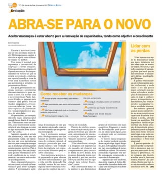 12 / São José do Rio Preto, 6 de maio de 2012 DIÁRIO DA REGIÃO

    Evolução




ABRA-SE PARA O NOVO
Aceitar mudanças é estar aberto para a renovação de capacidades, tendo como objetivo o crescimento
                                                                                                                                                    Divulgação
Elen Valereto
elen.valereto@diarioweb.com.br
                                                                                                                                                                 Lidar com
    Encarar o novo não costu-
ma ser uma atividade muito fá-
                                                                                                                                                                 as perdas
cil. Há inseguranças, medos e
dúvidas se aquele rumo diferen-                                                                                                                                      “O ser humano tem me-
te tomado é o melhor.                                                                                                                                            do do desconhecido desde
    Esse temor é normal, pois                                                                                                                                    que nasce, justamente por
representa a necessidade de                                                                                                                                      não saber o que vai aconte-
adaptação a novas situações.                                                                                                                                     cer depois. No fundo, o que
Consequentemente, exigem até                                                                                                                                     todos queremos é seguran-
algumas mudanças de compor-                                                                                                                                      ça plena, por isso é que so-
tamento em relação ao que se                                                                                                                                     mos resistentes às mudan-
estava acostumado a realizar,                                                                                                                                    ças”, afirma a psicóloga In-
em especial quando se trata de                                                                                                                                   grid Bérgamo.
viver uma acomodada rotina                                                                                                                                           E quando essas mudan-
que automatiza as atitudes e os                                                                                                                                  ças são voltadas para a ques-
pensamentos diários.                                                                                                                                             tão profissional, o medo
    Em geral, pessoas muito an-                                                                                                                                  tende a ser um pouco
siosas, receosas e pessimistas                                                                                                                                   maior. Alterações nos mé-
têm mais resistência para en-                                                                                                                                    todos utilizados e avalia-
carar o novo. De acordo com                     Como receber as mudanças                                                                                         ções de rendimento colo-
o neuropsicólogo Paulo Jan-                                                                                                                                      cam em jogo o conheci-
                                                      Busque ampliar a autoconfiança para driblar a   não viva sempre nele
nuzzi Cunha, as pessoas mais                                                                                                                                     mento, a competência e a
afetadas têm perfis fóbicos                     resistência                                                                                                      flexibilidade para estar in-
                                                                                                           Enxergue a mudança como um estímulo
(medos exagerados), obsessi-                         Seja persistente para sentir-se incorporado      para crescer                                               serido e acompanhar to-
vos-compulsivas (com pa-                        ao novo                                                                                                          das as novidades impostas.
drão repetido de pensamen-                                                                                Lembre-se que mudar é sinônimo de                          Isso somente é possível
tos e comportamentos) e qua-                        Não fique imaginando que as mudanças              renovação                                                  quando já está desenvolvi-
dros de ansiedade.                              poderão prejudicá-lo                                                                                             do um senso receptivo com
                                                                                                           Dedique-se e abrace a causa
    Os pessimistas, por exemplo,                      Tenha um porto seguro, mas                      Fonte: Reportagem                                          capacidade de encarar frus-
têm uma reação um pouco pior                                                                                                                                     trações e perdas, sabendo
quando ficam diante de mudan-                                                                                                                                    buscar um equilíbrio. Tal
ças. “Eles encaram como um mar-                                                                                                                                  importância justifica-se pa-
tírio, como se estivessem na imi-            sença de mudanças faz com que           vência em sociedade.                 grupos de resistentes dos mais         ra evitar uma futura sensa-
nência de uma desgraça ou como               um alarme seja tocado, como se              Dentro do cérebro, aconte-       receptivos. Enquanto o medo            ção de impotência, princi-
se algo muito ruim fosse aconte-             estivesse avisando que um proble-       ce uma ativação maciça das re-       do desconhecido pode provo-            palmente quando a chegada
cer”, diz Cunha.                             ma está surgindo.                       giões pré-frontais que identifi-     car até pânico para alguns, para       desse meio termo torna-se
    Seguindo o padrão de atitude                 Isso é totalmente normal,           cam a aproximação de uma no-         os demais pode ser sinônimo            mais longa, o que pode cau-
dos pessimistas, a razão para tais           pois é biologicamente uma das           va situação. São as chamadas         até de alívio.                         sar sentimentos que ferem a
pensamentos é clara e até espera-            funções do cérebro quando se            “funções executivas”, explica o           O motivo dessa inseguran-         autoestima e o bem-estar
da, pois eles veem turbulências              trata de evolução racional. A           neuropsicólogo.                      ça é a possível perda de controle,     emocional.
em tudo, sem conseguir enxergar              sensação provocada por esse                 “Elas identificam a situação     destaca a psicóloga Ingrid Bérga-          É preciso aprender a li-
que as mudanças podem guardar                alarme interno é um resultado           e a integram com experiências        mo, pois pode significar uma pres-     dar com perdas e compreen-
acontecimentos positivos. Para o             fruto da exigência por respos-          do passado, até planejar um          são para uma mudança de perso-         der os momentos que exi-
neuropsicólogo, elas não imagi-              tas ou ações diferentes para re-        comportamento para executá-          nalidade ou valores. No entanto,       gem um pouco mais de de-
nam que essa resistência ao novo             ceber a mudança.                        lo frente ao novo desafio. Este      controlado ou passado esse me-         dicação e persistência. “É
pode condicioná-las ao cresci-                   Isso mostra que a mente es-         processo demanda muita ener-         do, conseguem compreender a            ter coragem, não desistir,
mento e a um estado mais evoluí-             tá preparando-se para oferecer          gia mental e, por isso, envolve      importância da renovação.              acreditar em si e focar seus
do psicologicamente.                         um novo enfrentamento ao que            esforço e uma boa dose de capa-           “Algumas são mais medrosas,       sonhos, objetivos”, diz a psi-
    Mas o responsável em provo-              a vida está lhe propondo. Na            cidade para tolerar frustra-         mas outras reagem de forma dife-       cóloga. Mesmo que para is-
car esse temor, evitando as boas-            verdade, trata-se de uma estra-         ções”, conta.                        rente à vida. Aprendem desde cedo      so seja necessário conhecer
vindas ao que é novo é o próprio             tégia de sobrevivência às evolu-            Mas a intensidade dada a es-     a lidar com mudanças e até acabam      um mundo novo. I (EV)
cérebro. A aproximação e a pre-              ções que vão surgindo na convi-         se alarme é o que diferencia os      desejando isso.”
 