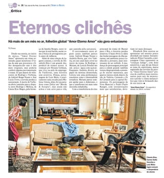 TV -   20 / São José do Rio Preto, 6 de maio de 2012 DIÁRIO DA REGIÃO

   Crítica




Eternos clichês
Há mais de um mês no ar, folhetim global “Amor Eterno Amor” não gera entusiasmo
TV Press                                   ça da família Borges, outro te-         que caminha pela caricatura.       principal da trama de Marajó        riam ter mais destaque.
                                           ma que já está batido, assim co-            O entrosamento entre al-       para o Rio, a história perdeu           Elizabeth Jhin acertou ao
    Desde sua estreia, no início           mo a busca do protagonista pe-          guns casais também parece          atrativos. O mais óbvio é a falta   apresentar um assunto pouco
de março, “Amor Eterno                     lo amor de infância.                    ruim. Gabriel Braga Nunes e        das lindas paisagens da ilha pa-    abordado nas tramas. Interpre-
Amor” apresenta um ritmo ar-                   Além de uma coleção de lu-          Andréia Horta, que vive Valé-      raense, um ambiente pouco co-       tada por Klara Castanho, a per-
rastado, quase monótono. O te-             gares-comuns, a novela de Eli-          ria, era um casal mais crível no   nhecido e, portanto, mais inte-     sonagem Clara representa as
ma da mãe que procurava o fi-              zabeth Jhin é um grande des-            início da trama. Já Rodrigo e      ressante de ser exibido. A mu-      “crianças índigo”, com dons
lho desaparecido não é dos                 perdício de ótimos atores. A            Miriam, de Letícia Persiles são    dança do personagem principal       sensitivos, o que dá um frescor
mais originais, mas poderia                começar por Rosane Gofman,              um pouco água-com-açúcar.          para a cidade grande também         ao tema do espiritismo, marca
conferir alguma movimentação               que vive, na pele da emprega-           Enquanto Andréia diverte no        tornou despropositada a presen-     registrada das novelas da auto-
à trama. Só que depois do reen-            da Valdirene, uma história              papel da menina desmiolada,        ça do núcleo marajoara, que         ra. “Amor Eterno Amor” pre-
contro de Rodrigo e Verbena,               sem atrativos. Dimas, perso-            Letícia tem uma performance        aparece menos ainda depois da       cisa de conflitos mais interes-
de Gabriel Braga Nunes e Ana               nagem de Luís Melo, é prati-            sonolenta como a desenxabida       ida de Valéria, Carmem e Zé         santes para sair da monoto-
Lúcia Torre, a novela perdeu a             camente uma escada para Me-             jornalista. Miriam parece sem-     da Carmem para a capital flu-       nia e perder o clima melancó-
                                                                                                                                                          lico que vem se formando des-
sustentação. A morte de Verbe-             lissa. Cássia, aliás, foi encanta-      pre apelar para o didatismo, o     minense. Os personagens de
                                                                                                                                                          de seu início. I
na abriu caminho para a dispu-             dora como Dulce em “Morde               que a transforma em mais uma       Vera Mancini e Pedro Paulo
ta entre Rodrigo e Melissa, de             & Assopra”, mas ainda não               mocinha enfadonha.                 Rangel, com interpretações          “Amor Eterno Amor” - De segunda à
Cássia Kiss Magro, pela heran-             achou o tom certo para a vilã,              Com a transferência do eixo    mais que satisfatórias, deve-       sábado, às 18h20, na Globo

                                                                                                                                                                      Divulgação




                                                                                                                                                                                   Cássia Kiss,
                                                                                                                                                                                   Carmo Dalla
                                                                                                                                                                                   Vecchia e
                                                                                                                                                                                   Luis Melo:
                                                                                                                                                                                   lugar-comum
                                                                                                                                                                                   e desperdício
                                                                                                                                                                                   de atores
 