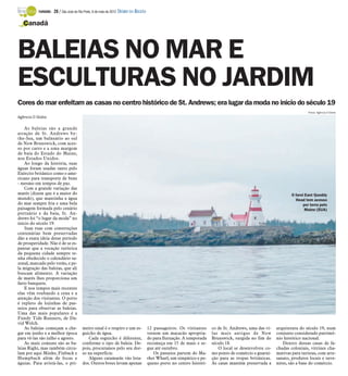 TURISMO -   28 / São José do Rio Preto, 6 de maio de 2012 DIÁRIO DA REGIÃO

   Canadá



BALEIAS NO MAR E
ESCULTURAS NO JARDIM
Cores do mar enfeitam as casas no centro histórico de St. Andrews; era lugar da moda no início do século 19
                                                                                                                                                                           Fotos: Agência O Globo
Agência O Globo

    As baleias são a grande
atração de St. Andrews by-
the-Sea, um balneário ao sul
de New Brunswick, com aces-
so por carro e a uma margem
de baía do Estado do Maine,
nos Estados Unidos.
    Ao longo da história, suas
águas foram usadas tanto pelo
Exército britânico como o ame-
ricano para transporte de bens
- mesmo em tempos de paz.
    Com a grande variação das
marés (dizem que é a maior do                                                                                                                                     O farol East Quoddy
mundo), que mantinha a água                                                                                                                                         Head tem acesso
do mar sempre fria e uma bela                                                                                                                                            por terra pelo
paisagem formada pelo cenário                                                                                                                                             Maine (EUA)
portuário e da baía, St. An-
drews foi “o lugar da moda” no
início do século 19.
    Suas ruas com construções
centenárias bem preservadas
dão a exata ideia desse período
de prosperidade. Não é de se es-
pantar que a vocação turística
da pequena cidade sempre te-
nha obedecido o calendário sa-
zonal, marcado pelo verão, e pe-
la migração das baleias, que ali
buscam alimento. A variação
de marés lhes proporciona um
farto banquete.
    E nos tempos mais recentes
elas vêm roubando a cena e a
atenção dos visitantes. O porto
é repleto de lojinhas de pas-
seios para observar as baleias.
Uma das mais populares é a
Fundy Tide Runners, de Da-
vid Welch.
    As baleias começam a che-             meiro sinal é o respiro e um es-              12 passageiros. Os visitantes    co de St. Andrews, uma das vi-   arquitetura do século 19, num
gar em junho e a melhor época             guicho de água.                               vestem um macacão apropria-      las mais antigas de New          conjunto considerado patrimô-
para vê-las são julho e agosto.              Cada esguicho é diferente,                 do para flutuação. A temporada   Brunswick, surgida no fim do     nio histórico nacional.
    As mais comuns são as ba-             conforme o tipo de baleia. De-                recomeça em 15 de maio e se-     século 18.                          Dentro dessas casas de fa-
leias Right, mas também circu-            pois, procuramos pelo seu dor-                gue até outubro.                    O local se desenvolveu co-    chadas coloniais, vitrines cha-
lam por aqui Minke, Finback e             so na superfície.                                Os passeios partem do Ma-     mo ponto de comércio e guarni-   mativas para turistas, com arte-
Humpback além de focas e                     Alguns catamarãs vão lota-                 rket Wharf, um simpático e pe-   ção para as tropas britânicas.   sanato, produtos locais e suve-
águias. Para avistá-las, o pri-           dos. Outros botes levam apenas                queno porto no centro históri-   As casas mantêm preservada a     nires, são a base do comércio.
 