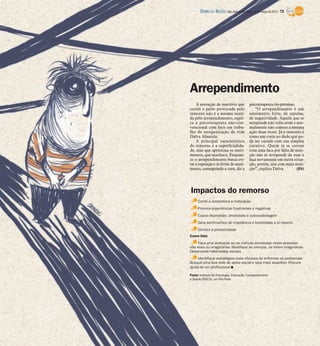 DIÁRIO DA REGIÃO São José do Rio Preto, 11 de março de 2012 / 13




Arrependimento
    A sensação de martírio que              psicoterapeuta rio-pretense.
corrói o peito provocada pelo                   “O arrependimento é um
remorso não é a mesma senti-                sentimento forte, de repulsa,
da pelo arrependimento, expli-              de negatividade. Aquele que se
ca a psicoterapeuta não-con-                arrepende não volta atrás e nor-
vencional com foco em traba-                malmente não comete a mesma
lho de reorganização de vida                ação duas vezes. Já o remorso é
Dalva Almeida.                              como um corte no dedo que po-
    A principal característica              de ser curado com um simples
do remorso é a superficialida-              curativo. Quem já se cortou
de, mas que aprisiona os senti-             com uma faca por falta de aten-
mentos, que machuca. Enquan-                ção não se arrepende de usar a
to o arrependimento busca evi-              faça novamente em outra situa-
tar a repetição e se livrar do senti-       ção, porém, usa com mais aten-
mento, conseguindo a cura, diz a            ção”, explica Dalva.         (EV)




Impactos do remorso
     Corrói a autoestima e motivação
     Provoca experiências frustrantes e negativas
     Causa depressão, ansiedade e autossabotagem
     Gera sentimentos de impotência e hostilidade a si mesmo
     Diminui a produtividade
Como lidar
     Faça uma avaliação se as crenças envolvidas neste processo
são reais ou imaginárias- Modifique as crenças, se forem imaginárias-
Desenvolva habilidades sociais
     Identifique estratégias mais eficazes de enfrentar os problemas-
Busque uma boa rede de apoio social e seja mais assertivo- Procure
ajuda de um profissional I

Fonte: Instituto de Psicologia, Educação, Comportamento
e Saúde (IPECS), em Rio Preto
 