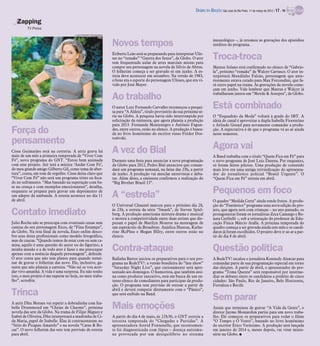 DIÁRIO DA REGIÃO São José do Rio Preto, 11 de março de 2012 / 17 - TV

   Zapping
         TV Press
                                      Luiza Dantas/Divulgação

                                                                                                                                imunológico –, já retomou as gravações dos episódios
                                                                Novos tempos                                                    inéditos do programa.

                                                                Eriberto Leão está se preparando para interpretar Ulis-
                                                                ses no “remake” “Guerra dos Sexos”, da Globo. O ator
                                                                tem frequentado aulas de artes marciais mistas para
                                                                                                                                Troca-troca
                                                                compor seu personagem na novela de Silvio de Abreu.             Mateus Solano está confirmado no elenco de “Gabrie-
                                                                O folhetim começa a ser gravado só em junho. A es-              la”, próximo “remake” de Walcyr Carrasco. O ator in-
                                                                treia deve acontecer em setembro. Na versão de 1983,            terpretará Mundinho Falcão, personagem que ante-
                                                                o boxe era o esporte do personagem Ulisses, que era vi-         riormente estava cotado para Max Fercondini, que fa-
                                                                vido por José Mayer.                                            rá outro papel na trama. As gravações da novela come-
                                                                                                                                çam em junho. Vale lembrar que Mateus e Walcyr já
                                                                                                                                trabalharam juntos em “Morde & Assopra”, da Globo.
                                                                Ao trabalho
                                                                O autor Luiz Fernando Carvalho recomeçou a pesqui-
                                                                sa para “A Aldeia”, título provisório da sua próxima sé-
                                                                                                                                Está combinado
                                                                rie na Globo. A pesquisa havia sido interrompida por            O “Esquadrão da Moda” voltará à grade do SBT. A
                                                                solicitação da emissora, que agora planeja a produção           ideia do canal é aproveitar a dupla Isabella Fiorentino
                                                                para 2013. Fernanda Montenegro e Antônio Fagun-                 e Arlindo Grund para novamente comandar a produ-
Força do                                                        des, entre outros, estão no elenco. A produção é basea-
                                                                da no livro homônimo do escritor russo Fiódor Dos-
                                                                                                                                ção. A expectativa é de que o programa vá ao ar ainda
                                                                                                                                neste semestre.

pensamento                                                      toiévski.

                                                                                                                                Agora vai
Cissa Guimarães está na correria. A atriz grava há
mais de um mês a primeira temporada de “Viver Com
                                                                A vez do Bial                                                   A Band trabalha com o título “Quem Fica em Pé” para
Fé”, novo programa do GNT. “Estou bem animada                   Durante uma festa para anunciar a nova programação              o novo programa de José Luiz Datena. Por enquanto,
com esse projeto. Até terá a música ‘Andar Com Fé’,             da Globo para 2012, Pedro Bial anunciou que coman-              só foram feitos pilotos. Uma produção de conteúdo
do meu grande amigo Gilberto Gil, como tema de aber-            dará um programa semanal, na faixa das 23h, a partir            mais leve era uma antiga reivindicação do apresenta-
tura”, conta, em tom de orgulho. Cissa deixa claro que          de junho. A produção vai mesclar entrevistas e deba-            dor do jornalístico policial “Brasil Urgente”. O
“Viver Com Fé” não será um programa triste ou foca-             tes. Além disso, a emissora confirmou a realização do           “Quem Fica em Pé” estreia em abril.
do no sofrimento. “Mas baseado na superação com ba-             “Big Brother Brasil 13”.
se na crença e com exemplos emocionantes”, detalha,
enquanto se prepara para gravar um depoimento de
um adepto da umbanda. A estreia acontece no dia 11              A “estrela”                                                     Pequenos em foco
de abril.                                                                                                                       O quadro “Medida Certa” ainda rende frutos. A produ-
                                                                O Universal Channel marcou para o próximo dia 28,               ção do “Fantástico” programa uma nova edição do pro-
Contato imediato                                                às 23h, a estreia da série “Smash”, de Steven Spiel-
                                                                berg. A produção americana mistura drama e musical
                                                                e mostra a competitividade entre duas atrizes que dis-
                                                                                                                                jeto, que agora será com crianças – no ano passado, os
                                                                                                                                protagonistas foram os jornalistas Zeca Camargo e Re-
                                                                                                                                nata Ceribelli –, sob a orientação do professor de Edu-
Julio Rocha não se preocupa com eventuais cenas sem             putam o papel de Marilyn Monroe na montagem de                  cação Física Márcio Atalla. A próxima temporada do
camisa do seu personagem Enzo, de “Fina Estampa”,               um espetáculo da Broadway. Anjelica Huston, Kathe-              quadro começa a ser gravada ainda este mês e os candi-
da Globo. Na reta final da novela, Enzo enfim desco-            rine McPhee e Megan Hilty, entre outros estão no                datos já foram escolhidos. O projeto deve ir ao ar a par-
bre seus dotes profissionais como modelo fotográfico,           elenco.                                                         tir do dia 8 de abril.
mas de cuecas. “Quando temos de estar com ou sem ca-
misa, aquilo é uma questão do autor ou do figurino, a
minha missão e a de todo ator é fazer e me preocupar
apenas com a essência daquele personagem”, defende.
                                                                Contra-ataque                                                   Questão política
O ator conta que não tem planos para quando termi-              Rafinha Bastos iniciou os preparativos para o seu pro-          A RedeTV! escalou o jornalista Kennedy Alencar para
nar de gravar o folhetim das nove. Ele, inclusive, ga-          grama na RedeTV!: a versão brasileira do “late show”            comandar parte de sua programação especial em torno
rante que não planeja a carreira. “Não sei se vou acor-         “Saturday Night Live”, que curiosamente será apre-              das eleições. A partir de abril, o apresentador do pro-
dar vivo amanhã. A vida é uma surpresa. Eu não tenho            sentado aos domingos. O humorista, que também assi-             grama “Tema Quente” será responsável por interme-
isso, o meu projeto é me superar no hoje, no meu traba-         na como produtor executivo, está em busca de um ex-             diar os debates entre os candidatos a prefeito de cinco
lho”, acredita.                                                 tenso elenco de comediantes para participar da produ-           cidades: São Paulo, Rio de Janeiro, Belo Horizonte,
                                                                ção. O programa tem previsão de estrear a partir de             Fortaleza e Recife.

Trinca                                                          abril e deverá competir diretamente com o “Pânico”,
                                                                que será exibido na Band.
                                                                                                                                Sem parar
A atriz Dhu Moraes vai repetir a dobradinha com Isa-
belle Drummond em “Cheias de Charme”, próxima
novela das sete da Globo. Na trama de Filipe Miguez e
                                                                Mais emoções                                                    Assim que terminou de gravar “A Vida da Gente”, o
                                                                                                                                diretor Jayme Monjardim partiu para um novo traba-
Izabel de Oliveira, Dhu interpretará a madrinha de Ci-          A partir do dia 4 de maio, às 22h30, o GNT estreia a            lho. Ele começou os preparativos para rodar o filme
da Maria, papel de Isabelle. Elas já contracenaram no           terceira temporada do “Chegadas e Partidas”. A                  “O Tempo e O Vento”, baseado no livro homônimo
“Sítio do Picapau Amarelo” e na novela “Caras & Bo-             apresentadora Astrid Fontenelle, que recentemen-                do escritor Érico Veríssimo. A produção será lançada
cas”. O novo folhetim das sete tem previsão de estreia          te foi diagnosticada com lúpus – doença autoimu-                em janeiro de 2014 e, meses depois, vai virar minis-
para abril.                                                     ne provocada por um desiquilíbrio no sistema                    série na Globo. I
 