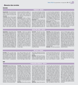 DIÁRIO DA REGIÃO São José do Rio Preto, 11 de março de 2012 / 23 - TV

    Resumo das novelas
RECORD
                                                                                             REBELDE - 20H30
Segunda-feira - Até o fechamento            executar as tarefas no colégio. To-         re que sejam oferecidas matérias           la. Os alunos ficam impressiona-             sobre um caderno com aplica-
desta edição, a emissora não di-            más diz a Leila que terminou com            extracurriculares ligadas às artes         dos com o conhecimento dele so-              ções de olhos vermelhos, mas ela
vulgou o resumo do último capí-             Carla e que quer ir para Nova               e ela aprova. Roberta é desarma-           bre História. Bernardo fica encan-           se esquiva. Roberta diz a Alice
tulo da primeira temporada de               York. Pedro e Alice discutem as             da pela simpatia de Lucy. Jonas            tado com Carla. Carla tenta fazer            que o objeto deve ter alguma rela-
“Rebelde”.                                  suas diferenças. Jonas recebe os            confronta Leila sobre o seu apoio          ciúmes em Tomás. Roberta fala                ção com vampiros. Binho diz que
Terça-feira - Alice e Pedro chegam          novos alunos.                               à prática de artes no colégio. Pilar       para Diego que Binho não olha na             pedirá para trocar de quarto. Ele
a um acampamento. Vicente diz a             Quarta-feira - Pedro e Tomás fi-            revela a Carla que ela e Binho es-         cara de Miguel. Ela afirma que Bi-           fala para Pedro ter cuidado com
Tomás que vai viajar. Tomás se              cam deslumbrados com a beleza               tão apaixonados.                           nho está diferente. Miguel e Lucy            Miguel. Pedro pede que ele prove
ressente por não poder ir e acusa           de Lucy. Roberta diz a Alice que            Quinta-feira - Lucy conta para Car-        apostam em quem conquistará                  o que diz. Jonas não permite que
Carla de sufocá-lo. Carla lembra            Lucy ficou encarando Diego. As              la que ela e o irmão usam lentes           Alice ou Diego primeiro.                     Binho mude de quarto. Leila afir-
Tomás que eles têm shows a fa-              meninas ficam empolgadas com                de contato para proteger os olhos          Sexta-feira - Lucy e Miguel convi-           ma que ele deve estar se sentin-
zer. Diego e Roberta comemoram              a chegada de Miguel. Binho diz a            da luz do sol. Binho diz a Pilar que       dam Carla para jogar na casa de-             do ameaçado pelo bom histórico
o tempo livre em um hotel fazen-            Pilar que foi expulso do antigo co-         Miguel é perigoso. Miguel os vê            les. Alice fica mexida após conver-          de Miguel. Alice e Pedro e Tomás
da. Pedro acha graça das reclama-           légio por causa de Miguel. Jonas            aos beijos. Lucy provoca uma dis-          sar com Miguel. Pedro diz a Lucy             e Carla se estranham. Lucy e Mi-
ções de Alice sobre o acampa-               anuncia Leila como membro da di-            cussão entre Roberta e Alice. Mi-          que ela é diferente da maioria das           guel ficam satisfeitos ao verem
mento. Leila chama Binho para               retoria do Elite Way. Vicente suge-         guel corrige Marcelo durante a au-         meninas. Roberta questiona Lucy              os ex-casais brigando.


                                                                                        VIDAS EM JOGO - 22H15
Segunda-feira - Descontrolada, Divina       Terça-feira - Patrícia fica magoada         Quarta-feira - Rita afirma que estimu-     Quinta-feira - Jorge e Severino se posi-     provar que Patrícia pagou a testemu-
bate em Ernesto, exigindoque ele reve-      com as insinuações de Francisco. Ele        lou Ivan a sequestrá-la, mas explica       cionam contra a nova oportunidade de         nha que a viu no cativeiro. Nelize des-
le a localização de Jaqueline. Ele a se-    a ofende, fazendo comparações com           que fez tudo isso para se defender de      Margarida. Francisco decide dar uma          confia de Rita. Lúcia entrega objetos
gura, dizendo que não fez nada, mas         Regina. Patrícia chora, mas Francisco       Regina. Rita diz que pode tirar Miguel     chance enquanto Carlos não tem mui-          pessoais a Regina no hotel. A empre-
Divina não acredita. Jaqueline se apro-     decide ver Miguel antes de ir embora.       de Patrícia e ainda faz ameaças. No ca-    ta segurança desua decisão,mas tam-          sária conta para Lúcia que Lucas se-
xima com Daniel. Ele mente que a me-        Rita firma um acordo com o homem            tiveiro, após uma distração de Lucas,      bém dá um voto de confiança. O voto          questrou ela, Cleber e Elton. Regina
nina havia se perdido. Patrícia fica ani-   que havia encontrado. Ela entrega um        Cleber o acerta com uma cadeira. O ex-     de Marizete será decisivo para definir o     afirma que não denunciará Lucas, pois
mada ao saber que foi encontrada                                                                                                   impasse. A milionária decide votar con-      deseja que Cleber permaneça no cati-
                                            envelope gordo, mas pede que ele            motorista de van desmaia, enquanto
uma testemunha que vai depor contra                                                                                                tra. Antes de ir embora, a ex-namorada       veiro. Carlos se dá conta de que
Rita. Ela decide descobrir quem é essa      não o abra em público. O homem afir-        Cleber foge do cativeiro. Regina pega      de Elton ameaça todos os que vota-           Wellingtonsumiu da clínica. Patrícia de-
pessoa. Cacau, Renato, Grace e Fáti-        ma que vai acabar com a testemunha          as chaves e consegue se libertar. Ela      ram contra. Francisco diz a Guilherme        termina que Miguel não ficará sob o
ma saem à procura de Wellington. Eles       de Patrícia. Patrícia recebe uma caixa,     sai cautelosa para ter certeza de que o    que mandou fazer uma varredura em            mesmo teto que Rita e Francisco
encontram o jogador, que ainda tenta        sem remetente, com o CD gravado pe-         ex-motorista de van não está por ali. A    sua casa e descobriu uma mini câme-          ameaça brigar na justiça. Regina suge-
fugir, mas acaba se entregando. Após        lo assassino, onde Rita confessa es-        turma do bolão se reúne para decidir       ra. Ele acredita que Patrícia é a respon-    re para Margarida que elas matem os
uma longa conversa, ele decide se in-       tar aflita por conta da nova testemu-       se Margarida terá uma nova chance de       sável pela escuta.                           membros da turma do bolão, com ex-
ternar em uma clínica de reabilitação.      nha que surgiu.                             cumprir sua missão.                        Sexta-feira - Rita afirma que precisa        ceção de Francisco.


                                                                                             REI DAVI - 23H00
Terça-feira - Davi e os outros conse-       Com o filho de Jonatas no colo, Tirsa       ção de todos. Aitofel afirma que Davi é    de Saul para Esbaal. Mical corre até         uma aliança. Ele diz que só aceita-
guemderrotar os amalequitas e resga-        foge de um filisteu. Ela tropeçae derru-    o ungido de Deus e deve ser o novo rei     Davi e diz que ele precisa dela para         rá a aliança se devolverem sua es-
tamsuas mulheres. Jonatasmorre du-          ba a criança. O cavalo passa em cima        de Israel.                                 reunir as tribos de Israel. Com o tem-       posa Mical. Itai chega ferido ao
rante a batalha. Ao ver o filho morto,      das pernas de Mefibosete, que grita         Quinta-feira - Davi diz que não quer lu-   po, o reino de Davi prospera en-             acampamento de Davi. Mical tam-
Saul olha para o céu, diz a Deus que o      de dor. Abner discursa para a popula-       tar pelo trono. Ele confia na vontade      quanto a casa de Saul enfraque-              bém chega ao acampamento e
trono de Israel está livre e se mata. Os    ção defendendo que Esbaal assuma            de Deus. A multidão fica dividida. Davi    ce. Um mensageiro diz a Davi que             cumprimenta Davi com um tapa
filisteus atacam o acampamento.             o trono. Davi chega e chama a aten-         surpreende todos e entrega a coroa         Abner aceita ajudá-lo e propõe               no rosto.


SBT
                                                                                    CORAÇÕES FERIDOS - 20H30
Segunda-feira - Michel eRegina encon-       Terça-feira - Dante conta a Eduardo         que não vai ajudá-lo com Amanda. Ela       to de Vitor e Aline. Vera pede para ela      ela está fazendo na igreja, ela afirma
tram Eduardo acidentado na estrada.         que Amanda e Glauco estão de parti-         conta a Amanda que Eduardo está            colocar o pingente da avó. Vera procu-       que está decidida a se apresentar a
Em delírio, Eduardo chama pelo nome         da para São Paulo. Desconfiado, Vitor       hospedado no mesmo hotel que ela.          ra o pingente no cofre e encontra a cai-     Amanda. Vitor pergunta a Olavo o que
de Amanda. O caseiro da fazenda de          pergunta a Aline se ela tem certeza de      Ao subir para o quarto, Amanda e He-       xa vazia. Aline coloca a culpa em Tita.      Amanda queria quando entrou na igre-
Glauco coloca Amanda em um barco –          que Amanda namorou Rodrigo. Eduar-          loísa se esbarram pelos corredores.        Os primeiros convidados começam a            ja. Vera diz que Amanda armou o se-
eles fogem pelo rio. Vera pede para Ali-    do se hospeda no mesmo hotel que            Vera diz a Aline que Eduardo e Aman-       chegar à igreja. Amanda e Glauco fi-         questro por inveja. Amanda diz à tia
ne usar o colar que ganhou da avó no        Amanda e Glauco. Aline confirma a Vi-       da não receberam o convite de casa-        cam presos no trânsito. O padre dá iní-      que ela irá se arrepender quando des-
dia dacerimônia de casamento. Eduar-        tor que Amanda namorou Rodrigo.             mento. Olavo acha que foi proposital.      cio à cerimônia. Aflita, Amanda entra        cobrir a verdade. Os sequestradores
do fala a Michel que se sente melhor e      Amanda descobre que Vitor e Aline           Heloisa se pergunta como Amanda vai        na igreja e desperta a atenção de to-        fazem contato com Vitor. Eles pedem
quer ir atrás de Amanda. Eduardo            vão se casar. Amanda promete não            reagir quando souber que ela é sua         dos. Aline pede para o padre continuar       R$ 9 milhões para o resgate. Vitor per-
pede para Luciano ir procurar               deixar Aline fazer mal a Vitor. Vitor vai   mãe. Amanda diz a Bianca e Glauco          com a cerimônia. Ela e Vitor trocam as       gunta a Amanda por que ela entrou na
Amanda. Dante entrega a caixa de            ao apartamento de Flávio. Eduardo en-       que vai desmascarar Aline no dia do        alianças e o padre os declara marido e       igreja daquela maneira. Tita conta a
música para Eduardo, que ao abrir           contra Tita e pergunta se Amanda está       casamento. Eduardo afirma para Ola-        mulher. Ao sair da igreja, Aline é se-       Amanda que o pingente de Aline su-
vê as fotos de Rodrigo e Aline.             escondida na mansão. Ele telefona pa-       vo que culpou Amanda pela morte de         questrada por homens encapuzados.            miu. Amanda afirma que o pingente
Eduardo fica extremamente arre-             ra Bianca e diz que precisa falar com       seu irmão e confessa o seu plano de        Sexta-feira - Aline é levada pelos se-       vai aparecer. Flávio chega ao cativeiro
pendido. Glauco vai ao quarto de            Amanda.                                     vingança.                                  questradores para uma casa abando-           em que Aline está e aponta uma arma
Amanda e a convida para jantar.             Quarta-feira - Bianca afirma a Eduardo      Quinta-feira - Chega o dia do casamen-     nada. Lucy pergunta a Heloisa o que          contra ela.
 