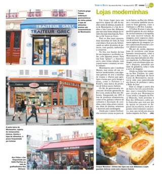 DIÁRIO DA REGIÃO São José do Rio Preto, 11 de março de 2012 / 27 - TURISMO

                           Trattoria grega
                           Palops:
                           endereços
                                               Lojas moderninhas
                           gastronômicos
                           de vários países        Um ótimo lugar para um                   ta do bairro, na Rue des Abbes-
                           e lojas de          aperitivo depois do café da ma-              ses e cercanias também encon-
                           alimentos           nhã e antes do almoço, na parte al-          tram-se boas galerias, como a
                           prontos são         ta de Montmartre, é o bar de vi-             Tableaux e a W Eric Landau.
                           características     nhos e loja Caves des Abbesses,                  A Yellow Korner é uma im-
                           de Montmartre       que tem uma ótima seleção de ró-             perdível galeria de arte dedica-
                                               tulos (há mais duas lojas ali, Nico-         da exclusivamente à fotografia,
                                               las e a De Verre en Vers).                   com uma incrível seleção de
                                                   Para os dias mais quentes,               imagens, entre registros clássi-
                                               duas mesinhas do lado de fora                cos de artistas famosos e impor-
                                               convidam a ficar por ali, beberi-            tantes agências de imagens (co-
                                               cando ao sabor de pratos de pe-              mo a americana Keystone) a no-
                                               tiscos, com queijos, embutidos               vos talentos nessa área.
                                               e conservas.                                     Há por ali, ainda, algumas
                                                   No frio, nos fundos da loja              lojas de suvenires com peças
                                               há um pequeno e acolhedor sa-                bastante interessantes, como a
                                               lão, com algumas mesas. Para                 Montmartre Je t’aime, e até
                                               um bom “gelato”, a Amorino                   uma casa especializada em obje-
                                               serve uma ótima seleção, sem                 tos angelicais, La Boutique des
                                               conservantes e corantes, no esti-            Anges, com envelopes para car-
                                                                                            tas e abajures, passando por
                                               lo italiano.
                                                                                            ímãs de geladeira, velas e toda
                                                   Montmartre não é nenhum
                                                                                            a sorte de imagens.
                                               Marais, mas existe ali um co-                    Ainda na linha loja temáti-
                                               mércio moderninho, com algu-                 ca, na Rue Tardieu, no cami-
                                               mas galerias de arte e lojinhas              nho para a Basilique du Sacré
                                               de roupas e objetos que agra-                Coeur de Montmartre, encon-
                                               dam a turma que curte design e               tra-se uma casa especializada
                                               afins, como a Pylones e a                    em frascos de perfume e talco,
                                               Kiehl’s, uma marca de produ-                 a Belle de Jour.
                                               tos de beleza muito fashion.                     Para se chegar à parte alta
                                                   Os fãs da gastronomia en-                do bairro há três possibilida-
                                               contram diversão garantida na                des: usar o trenzinho branco
                                               Ets Lion, ainda na Rue des Ab-               que circula por Montmartre
                                               besses. Inaugurada em 1895 é                 (com saída e chegada da Pla-
                                               loja de produtos alimentícios,               ce Blanche, bem próxima à
                                               como ervas, geleias e objetos de             Rue des Abbesses), subir pe-
                                               culinária e decoração de cozi-               lo funicular que está aos pés
                                               nhas, como velas, potes e traves-            da igreja ou encarar os de-
                                               sas, além de plantas, sementes               graus da escadaria, num pro-
                                               e material para jardinagem.                  grama relativamente cansati-
                                                   Ainda que o maior burburi-               vo, mas que revela aos poucos
                                               nho artístico esteja na parte al-            lindos ângulos de Paris. (AG)




A parte baixa de
Montmartre, repleta
de restaurantes
étnicos, bistrôs e
lojas de alimentos, é
pouco frequentada
por turistas




      Aux Folies: o bar
       frequentado por
      Edith Piaf fica ao
                lado da
    grafitadíssima Rue                         Croque Monsieur: vitrines das lojas nas ruas Abbesses e Lepic
              Dénoyez                          guardam delícias como este clássico francês
 