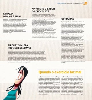 DIÁRIO DA REGIÃO São José do Rio Preto, 12 de agosto de 2012 / 11



                                                          APROVEITE O SABOR
                                                          DO CHOCOLATE
LIMPEZA                                                   A guloseima é famosa pelas calorias do açúcar,
                                                          energia e gorduras, o que reflete no ganho de peso
DEMAIS É RUIM                                             quando consumida demais. Mas quem prefere os
                                                          chocolates amargos ou meio amargos, a variação que
A vitamina “S” (uma alusão à sujeira) é uma aliada        possui mais cacau, está ingerindo porções com
                                                          menos gordura. E não é só isso.
                                                                                                                             GORDURAS
durante o crescimento, principalmente de
                                                          O chocolate possui pouca cafeína, no entanto, tem                  Fugir da ingestão das gorduras é um objetivo em
crianças. Ter contato com a tal sujeira, é claro,
                                                          em sua composição a teobromina, uma substância
não é o mesmo que ter falta de higiene. Quando                                                                               comum para muitas pessoas. O que elas
                                                          estimulante que atua no sistema nervoso central,
os pequenos entram em contato com o chão, na              afirma a nutricionista clínica do Hospital Albert                  desconhecem é que, apesar de existirem gorduras
terra, por exemplo, bactérias acabam provocando           Einstein, Érica de Souza Teixeira.                                 ruins, há outras necessárias para o organismo.
o sistema imunológico a reagir. O que algumas             O chocolate estimula também a produção de                          As gorduras “do mal” são a saturada e a trans. A
pesquisas têm apontado é que, quando há o                 feniletilamina, uma precursora da serotonina,                      primeira está presente em alimentos de origem
excesso de limpeza, isso pode não acontecer,              proporcionando bem-estar. Os amargos têm um alto                   animal e seu consumo excessivo provoca o
impedindo o organismo de se desenvolver                   teor de polifenóis, que auxiliam na prevenção de                   aumento do colesterol LDL, o colesterol ruim.
corretamente e ainda desencadeando um maior               oxidação de lipoproteínas.                                         Queijos amarelos, alimentos embutidos, carnes
número de alergias                                        “Em consequência disso, podemos ter uma melhora                    gordas e maioneses são algumas das fontes
                                                          na composição do colesterol, prevalecendo o bom                    dessa gordura.
                                                          colesterol”, destaca a nutricionista. Ajuda ainda a                A nutricionista funcional Sandra Reis informa que a
                                                          reduz o risco de cardiopatias, diminui a pressão                   gordura saturada pode provocar problemas ao
                                                          arterial e melhora a resposta insulínica do organismo.             coração e aumento de pressão arterial. Já a
                                                                                                                             gordura trans é facilmente encontrada em
                                                                                                                             alimentos industrializados (salgadinhos, molhos
                                                                                                                             para saladas, chocolates, etc) e é considerada
                                                                                                                             pior, pois além de aumentar o colesterol ruim,
                                                                                                                             diminui o saudável, o HDL.
                                                                                                                             Mas apesar desse perfil ruim, há um lado das
         PIPOCA? SIM, ELA                                                                                                    gorduras que salvam sua reputação. As
                                                                                                                             poli-insaturadas, por exemplo, que são de origem
         PODE SER SAUDÁVEL                                                                                                   vegetal, ajudam na diminuição dos triglicerídeos,
                                                                                                                             aumentam o colesterol HDL, diminuem o cortisol
                                                                                                                             (hormônio do estresse), no caso do óleo de
         A pipoca foi considerada um ótimo petisco após a realização de uma pesquisa                                         abacate e têm ação preventiva do câncer de
         apresentada em uma reunião da American Cheminal Society (ACS). O estudo                                             próstata, como o óleo de girassol.
         comandado pelo norte-americano Joe Vinson descobriu que a queridinha das                                            As gorduras “do bem” são encontradas também
         salas de cinemas possui mais concentração de antioxidantes saudáveis que em                                         no próprio abacate, no azeite de oliva, amendoim,
         frutas e vegetais, os chamados polifenóis.                                                                          gergelim, grãos em geral, peixes e frutos do mar –
         Mas é preciso que a pipoca seja preparada com um fio de óleo (de granola, milho                                     e em seus óleos, pois são ricos em ômega 3, 6 e
         ou girassol) e com pouco sal, ainda antes de acontecerem os estouros dos grãos                                      9, destaca Sandra. “Apesar de seus benefícios,
         de milho. De nada adianta encher a pipoca com temperos quando ela estiver                                           também devem ser utilizadas com moderação”,
         pronta ou escolher a pipoca de micro-ondas, que além de ter o dobro de calorias                                     informa a nutricionista, pois favorecem o aumento
         vem tradicionalmente cheia de manteiga e sal.                                                                       de peso.




                                                                        Quando o exercício faz mal
                                                                            É um consenso entre a classe médica que              De acordo com o profissional, quem de-
                                                                        o ideal para a saúde é praticar atividades físi-     seja praticar alguma atividade física, prin-
                                                                        cas durante cinco vezes por semana, entre 20 e       cipalmente de mais intensidade, tem de
                                                                        30 minutos, pelo menos. Claro que isso vai de-       passar por uma avaliação médica comple-
                                                                        pender da condição física de cada pessoa e da        ta. Mas quem exercita o corpo respeitando
                                                                        orientação de um profissional.                       a capacidade só produz benefícios.
                                                                            Mas praticada sem um acompanhamen-                   Segundo a Sociedade Brasileira de En-
                                                                        to adequado e abusando do limite do cor-             docrinologia e Metabologia, há diminui-
                                                                        po, há vários problemas, afirma o professor          ção de apetite, melhora do humor, perda
                                                                        de educação física José Adolfo Mariani Ne-           de gordura, enrijecimento dos músculos,
                                                                        to. “Pode fazer os exercícios errados, provo-        melhora da imunidade e retardo do enve-
                                                                        car lesões e fraturas, causar prejuízos para         lhecimento. A atividade física também di-
                                                                        a estrutura corporal e ainda não chegar ao           minui a ansiedade e a probabilidade de de-
                                                                        objetivo desejado.”                                  pressão ao liberar serotonina. I        (EV)
 