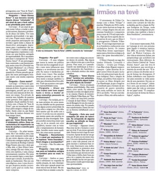 DIÁRIO DA REGIÃO São José do Rio Preto, 12 de agosto de 2012 / 17 - TV
                                                                                                            Divulgação

protagonista com “Som & Fúria”,
automaticamente fui redescoberto.
     Pergunta – “Amor Eterno
                                                                                                                         Irmãos na tevê
Amor” é sua terceira novela
depois dessa “retomada”. É                                                                                                   O entusiasmo de Felipe Ca-              bre a trajetória deles. Mas me en-
um sinal de que a tevê voltou                                                                                            margo com o filme “Xingu” é                 cantei com o projeto de vida des-
a ser prioridade para você?                                                                                              enorme. Filmado em 2010 e exibi-            sa família, que foi a criação do Par-
     Camargo – É um sinal de que                                                                                         do em vários festivais ao longo de          que Indígena do Xingu, onde
meu nome voltou a rondar a cabe-                                                                                         2011, o longa chegou este ano aos           não só as etnias indígenas são pre-
ça dos autores, diretores e produto-                                                                                     cinemas brasileiros e conquistou            servadas, mas também a fauna e
res de elenco da Globo. Tive uma                                                                                         pouco mais de 370 mil espectado-            flora brasileiras”, estusiasma-se.
segunda oportunidade e me agar-                                                                                          res. Algo que ficou aquém das ex-
rei a isso. Fiquei muito tempo fa-                                                                                       pectativas do ator, que no filme é               Tipos opostos
zendo pequenas participações em                                                                                          o protagonista Orlando Villas-
novelas e agora tenho a chance de                                                                                        Boas. “É um longa importante pa-                Com menor repercussão, Feli-
desenvolver personagens impor-                                                                                           ra os brasileiros conhecerem seus           pe Camargo já teve um persona-
tantes para o andamento das tra-
                                                                                                                         verdadeiros heróis. Os irmãos               gem ligado à temática espírita.
mas. O Gabriel é o melhor amigo
                                       O ator na minissérie “Som & Fúria” (2009): momento da “retomada”                  Villas-Boas foram superimpor-               Em 2005, na novela “Alma Gê-
do protagonista e representa o ceti-
                                                                                                                         tantes para a história ecológica do         mea”, de Walcyr Carrasco, ele
cismo em uma história carregada
de espiritualidade. Ele é necessário                                                                                     país e são quase desconhecidos”,            deu vida ao misterioso Julian, um
para fazer o contraponto de “Amor           Pergunta – Por quê?               tero texto como colega, meconcen-          valoriza.                                   parapsicólogo que acreditava em
Eterno Amor”. É um personagem               Camargo – É uma religião          tro dentro do estúdio. Mas depois              O filme é baseado na saga dos           reencarnação. Bem diferente do
bem construído e com história pró-     que nunca se meteu em política.        que o diretor avisa que a cena ficou       irmãos Orlando, Leonardo e                  cético Doutor Gabriel de “Amor
pria, assim como foi o Portinho em     Não tem um foco exagerado no po-       pronta. Para mim, já é passado.            Cláudio – vividos por Felipe,               Eterno Amor”, que não leva fé
“Tempos Modernos”, ou o Petrus         der e nem tenta influenciar seus       Guardo nas lembranças as boas e            Caio Blat e João Miguel, respecti-          nos fenômenos que envolvem a
de “Cordel Encantado”. Aliás,          adeptos a se envolverem nas elei-      más impressões dos bastidores e            vamente – pelas florestas da re-            história da novela das seis. “É le-
quando fiz o Petrus, percebi que al-   ções. Eu nunca vi kardecistas pe-      não o resultado estético dos meus          gião Centro-Oeste do país e na lu-          gal ter a chance de abordar um te-
guns dos meus personagens brin-        dindo votos (risos). Nas minhas        trabalhos.                                 ta do trio pela preservação da cul-         ma de formas tão divergentes. O
cam muito com minha trajetória         pesquisas pessoais, o que me cha-          Pergunta – “Amor Eterno                tura indígena. Para a alegria de            Julian trabalhava com hipnotis-
pessoal.                               mou muito a atenção também é o         Amor” termina em setembro.                 Felipe, um público bem maior te-            mo para entender as vidas passa-
     Pergunta – Como assim?            valorquea doutrinadá ao livre arbí-    Você já arquiteta algum traba-             rá acesso ao filme dirigido por             das de seus pacientes. Era um ca-
     Camargo – O Petrus foi apri-      trio. Tudo que acontece com a gen-     lho para depois da novela?                 Cao Hamburger, já que o longa se-           ra à frente do seu tempo”, relem-
sionado na masmorra e usava uma        te é responsabilidade nossa.               Camargo – Estou estudando              rá reeditado para o formato de mi-          bra o ator, que assume as dificul-
máscara de ferro. Ao gravar como o          Pergunta – Atuar em               algumas possibilidades. Mas nada           crossérie de quatro episódios.              dades para dar vida ao ceticismo
personagem, percebi que eu tam-        uma trama com tons espiri-             muito certo ainda. Eu adoraria             Eles serão exibidos no início de            de seu papel atual. “É complica-
                                                                              emendara novelacom algum proje-
bém usei uma máscara de ferro du-      tuais o levou a mudar al-                                                         2013, na Globo. “Até ser convida-           do raciocinar de forma tão física e
                                                                              to no cinema. Depois de interpre-
rante um tempo. Fui privado de         guns conceitos pessoais ou                                                        do para o filme, não sabia nada so-         lógica”, explica.
                                                                              taro Orlando Villas-Boas, em“Xin-
mostrar meu trabalho da maneira        profissionais?                         gu”, voltei a ter uma forte conexão
como gostaria. Essa jogada entre            Camargo –Na verdade, por es-      e vontade de fazer filmes. O esque-
realidade e ficção também foi mui-     tar mais próximo de certos assun-      madefilmagem foium dos maisin-
to forte com o Dante de “Som &         tos, esse trabalho me fez questionar   tensos da minha vida. Foi pesado,
Fúria”, que era reconhecido como
louco pelos amigos e colegas de tra-
                                       mais alguns pontos primordiais da
                                       vida, sobre a origem ou o fim dela.
                                                                              mas transformador. Passei três me-           Trajetória televisiva
                                                                              ses na floresta trabalhando com a
balho. Assim como eu, que fiquei       Será mesmo que ela acaba com a         equipe.                                          “Anos Dourados” (Globo,                   “A Padroeira” (Globo,
com fama de maluco durante um          morte? A novela toca em assuntos                                                                                              2001) - Frei Tomé
                                                                                  Pergunta – Este ano você                 1986) - Marcos
bom tempo (risos).                     que mesmo quem não acredita, no        completa 26 anos de televi-                                                                 “Senhora do Destino”
     Pergunta – Seu persona-           mínimo dá uma investigada. Sem-                                                         “Roda de Fogo” (Globo,
                                                                              são. Se arrepende de alguma                                                            (Globo, 2004) - Edmundo
gem em “Amor Eterno Amor”              pre acreditei numa força maior que                                                  1986) - Pedro Garcez
                                                                              escolha ou atitude ao longo                                                            Cantareira
é totalmente cético. Essa ca-          rege, ou dá ao mundo um certo          de sua trajetória?                                 “Mandala” (Globo, 1987)
racterística foi importante na         equilíbrio, mesmo com as varia-            Camargo – Algumas (risos).                                                             “Alma Gêmea” (Globo,
hora de aceitar o convite para                                                                                             - Édipo Junqueira                         2005) - Dr. Julian
                                       ções e temperamentos da humani-        Mas errar me fez o homem e o ator
a novela?                                                                     que sou hoje. É um eterno aprendi-                “O Sexo dos Anjos”
                                       dade. Acredito muito nesse equilí-                                                                                                “Filhos do Carnaval”
     Camargo – Eu achei interes-                                              zado. Estreei na tevê e logo fiz mui-        (Globo, 1989) - Adriano
sante. Ele é um médico, ateu, mas      brio, das coisas serem sazonais.                                                                                              (HBO, 2006) - Anesinho
                                            Pergunta – Recentemen-            tosucesso. Apesar de não serumga-
que a todo momento recebe sinais                                                                                                “Despedida de Solteiro”                   “Cobras & Lagartos”
                                       te, o canal por assinatura Vi-         roto, aos 26 anos eu era muito ima-          (Globo, 1992) - João Marcos               (Globo, 2006) - Sidney
de que existe alguma coisa que a                                              turo.Umcerto deslumbramento,li-
Ciência não consegue explicar. Seja    va reprisou “Anos Dourados”.
                                       Você chegou a acompanhar?              gado a uma vida pessoal com al-                  “Pátria Minha” (Globo,                    “Paixões Proibidas”
com a história do Rodrigo (Gabriel                                            guns excessos e nenhuma base so-                                                       (Band, 2006) - Alberto de
                                            Camargo – Não. Eu odeio me                                                     1994) - Inácio Fonseca
Braga Nunes), seja com o dom que                                              bre como funcionava essa indús-                                                        Miranda
a filha dele, a Clara (Klara Casta-    assistir (risos).                                                                       “A Idade da Loba” (Band,
                                            Pergunta – Isso vale ape-         tria, moldaram os primeiros anos                                                           “Som & Fúria” (Globo,
nho), carrega. Ela tem visões, con-                                           da minha carreira. Mas tudo acon-            1995) - Otávio
versa com espíritos, é uma criança     nas para os trabalhos antigos                                                                                                 2009) - Dante
                                       ou também para os mais re-             teceu da forma que deveria ter sido.             “Corpo Dourado” (Globo,
extremamente sensitiva. Ele tenta                                             Voltar para a Globo, fazer bons pa-                                                         “Tempos Modernos”
dar um sentido lógico a esses fenô-    centes?                                                                             1998) - Tadeu                             (Globo, 2010) Portinho
                                            Camargo – Ambos os casos.         péis e ter o respeito dos meus cole-
menos que o cercam. Anovela é ba-                                             gasde trabalho me faz crerque tam-                “Andando Nas Nuvens”
seada no kardecismo. Não sou um        Não é sofrimento ou vergonha da                                                                                                    “Cordel Encantado”
                                                                              bémacertei e soube aproveitar algu-          (Globo, 1999) - Bob Lacerda               (Globo, 2011) - Petrus
carareligioso, mas é uma doutri-       minha atuação, do meu desempe-
                                                                              mas oportunidades.
na que desperta minha curiosi-         nho. Acho que o grande prazer em                                                         “Um Anjo Caiu do Céu”                     “Amor Eterno Amor”
dade e pela qual eu tenho bas-         atuar está na hora de fazer. Me sin-   “Amor Eterno Amor” - Globo - de              (Globo, 2001) - Josué                     (Globo, 2012) - Gabriel I
tante simpatia.                        to muito bem ao ensaiar a cena, ba-    segunda a sábado, às 18h20
 