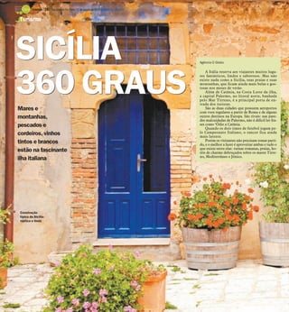 TURISMO -    24 / São José do Rio Preto, 12 de agosto de 2012 DIÁRIO DA REGIÃO

Turismo




SICÍLIA                                                                                  Agência O Globo




360 GRAUS
                                                                                             A Itália reserva aos viajantes muitos luga-
                                                                                         res fantásticos, lindos e saborosos. Mas não
                                                                                         existe nada como a Sicília, suas praias e suas
                                                                                         montanhas, que ficam ainda mais belas e gos-
                                                                                         tosas nos meses de verão.
                                                                                             Além de Catânia, na Costa Leste da ilha,
                                                                                         a capital Palermo, no litoral norte, banhada
                                                                                         pelo Mar Tirreno, é a principal porta de en-
                                                                                         trada dos turistas.
Mares e                                                                                      São as duas cidades que possuem aeroportos
                                                                                         com voos regulares a partir de Roma e de alguns
montanhas,                                                                               outros destinos na Europa. São rivais: nas pare-
                                                                                         des malcuidadas de Palermo, não é difícil ler fra-
pescados e                                                                               ses como ‘Ódio a Catânia.
                                                                                             Quando os dois times de futebol jogam pe-
cordeiros, vinhos                                                                        lo Campeonato Italiano, o rancor fica ainda
                                                                                         mais latente.
tintos e brancos                                                                             Porém os visitantes não precisam tomar parti-
                                                                                         do, e o melhor a fazer é aproveitar ambas e tudo o
                                                                                         que existe entre elas: ruínas romanas, praias, ho-
estão na fascinante                                                                      téis de charme debruçados sobre os mares Tirre-
                                                                                         no, Mediterrâneo e Jônico.
ilha italiana




Construção
típica da Sicília:
rústica e linda
 