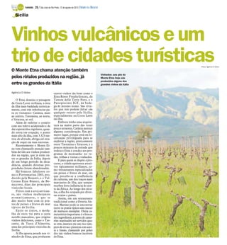 TURISMO -   28 / São José do Rio Preto, 12 de agosto de 2012 DIÁRIO DA REGIÃO

   Sicília




Vinhos vulcânicos e um
trio de cidades turísticas
O Monte Etna chama atenção também
                                                                                                                      Fotos: Agência O Globo



                                                                                           Vinhedos: aos pés do
pelos rótulos produzidos na região, já                                                     Monte Etna hoje são
                                                                                           produzidos alguns dos
entre os grandes da Itália                                                                 grandes vinhos da Itália


Agência O Globo                           outros vinhos tão bons como o
                                          Etna Rosso Prephylloxera, da
    O Etna domina a paisagem              Tenuta delle Terre Nere, e o
da Costa Leste siciliana, a área          Passopisciaro IGT, da bode-
da ilha mais badalada turistica-          ga de mesmo nome. São rótu-
mente, com três referências pa-           los que não podem faltar em
ra os visitantes: Catânia, mais           qualquer roteiro pela Sicília,
ao centro; Taormina, ao norte,            especialmente na Costa Leste
e Siracusa, ao sul.                       da ilha.
    Além de enfeitar o cenário                Embora tenha uma arquite-
com seu relevo acidentado e de            tura na maior parte das vezes
dar espetáculos regulares, quan-          pouco atraente, Catânia merece
do entra em erupção, o ponto              alguma consideração. Em pri-
mais alto da ilha, com 3.323 me-          meiro lugar, porque está em lo-
tros de altitude, abriga até esta-        calização privilegiada para se
ção de esqui em suas encostas.            explorar a região, praticamente
    Recentemente o Monte Et-              entre Taormina e Siracusa, e a
na vem chamando atenção tam-              poucos minutos da estrada que
bém devido aos vinhos produzi-            rodeia o Etna e conduz aos pro-
dos na região, que já estão en-           gramas de montanha: no ve-
tre os grandes da Itália, depois          rão, trilhas e visitas a vinhedos.
                                              E para quem se dispõe a pro-
de um longo período de deca-
                                          curar, a cidade apresenta atrati-
dência, quando diversas pro-
                                          vos tipicamente sicilianos, co-
priedades foram abandonadas.
                                          mo restaurantes especializados
    Há brancos fabulosos co-              em peixes e frutos do mar, em
mo o Pietramarina 2003, pro-              que percebe-se a confluência
duzido pela Benanti, e o Val-             de culturas, um dos traços mais
Cerasa Etna Bianco, da Bo-                marcantes da ilha, que sempre
naccorsi, duas das principais             recebeu forte influência do nor-
vinícolas locais.                         te da África. Ao longo dos sécu-
    Feitos com a uva carrican-            los, a ilha foi ocupada por diver-
te, são vinhos exuberantes                sas etnias e países.
aromaticamente, e que se                      Assim, em um restaurante
dão muito bem com os pra-                 tradicional como a Osteria An-
tos de peixes e frutos do mar             tica Marina pode-se encontrar
típicos da Sicília.                       entre os pratos típicos um cuscuz
    Entre os tintos, a meda-              de mariscos exemplar. Outra ca-
lha de ouro vai para a casta              racterística importante é o frescor
nerello mascalese, que origina            dos ingrediente, a ponto de cama-
vinhos deliciosos, como o Tas-            rões marinados ser servidos qua-
cante, da Tasca d’Almerita,               se crus, imersos em um rico tem-
uma das principais vinícolas da           pero de ervas e pimenta com azei-
Sicília.                                  te e limão, clamando por goles
    A ilha aposta pesado nos vi-          dos tais vinhos brancos incríveis
nhedos do Etna, que produzem              do Etna.
 