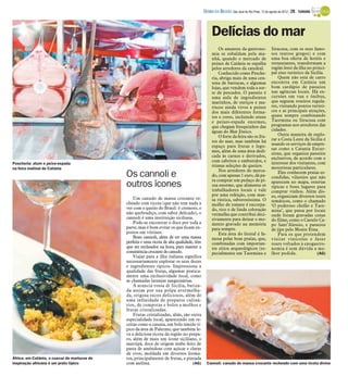 DIÁRIO DA REGIÃO São José do Rio Preto, 12 de agosto de 2012 / 29 - TURISMO



                                                                                                  Delícias do mar
                                                                                                      Os amantes da gastrono-               Siracusa, com os seus famo-
                                                                                                  mia se esbaldam pela ma-                  sos teatros gregos) e com
                                                                                                  nhã, quando o mercado de                  uma boa oferta de hotéis e
                                                                                                  peixes de Catânia se espalha              restaurantes, transformam a
                                                                                                  pelos arredores da catedral.              região leste da ilha no princi-
                                                                                                      Conhecido como Pesche-                pal eixo turístico da Sicília.
                                                                                                  ria, abriga mais de uma cen-                  Quem não está de carro
                                                                                                  tena de barracas, e algumas               encontra em Catânia um
                                                                                                  lojas, que vendem toda a sor-             bom cardápio de passeios
                                                                                                  te de pescados. O passeio é               nas agências locais. Há ex-
                                                                                                  uma aula de ingredientes                  cursões em van e ônibus,
                                                                                                  marinhos, de ouriços e ma-                que seguem roteiros regula-
                                                                                                  riscos ainda vivos a peixes               res, visitando pontos turísti-
                                                                                                  dos mais diferentes forma-                cos e as principais atrações,
                                                                                                  tos e cores, incluindo atuns              quase sempre combinando
                                                                                                  e peixes-espada enormes,                  Taormina ou Siracusa com
                                                                                                  que chegam fresquinhos das                programas nos arredores das
                                                                                                  águas do Mar Jônico.                      cidades.
                                                                                                      O forte da feira são os fru-              Outra maneira de explo-
                                                                                                  tos do mar, mas também há                 rar a Costa Leste da Sicília é
                                                                                                                                            usando os serviços de empre-
                                                                                                  espaço para frutas e legu-
                                                                                                                                            sas como a Catania Excur-
                                                                                                  mes, além de uma área dedi-
                                                                                                                                            sions, que organiza passeios
                                                                                                  cada às carnes e derivados,               exclusivos, de acordo com o
                                                                                                  com cabritos e embutidos, e               interesse dos visitantes, com
Pescheria: atum e peixe-espada
                                                                                                  ótimas seleções de queijos.               motoristas particulares.
na feira matinal de Catânia
                                                                                                      Nos arredores do merca-
                                              Os cannoli e                                        do, com apenas 1 euro, dá pa-
                                                                                                  ra comprar um pedaço de pi-
                                                                                                                                                Eles conhecem praias es-
                                                                                                                                            condidas, vilarejos que não
                                              outros ícones                                       zza enorme, que alimenta os
                                                                                                  trabalhadores locais e vale
                                                                                                                                            aparecem no mapa, osterias
                                                                                                                                            típicas e bons lugares para
                                                                                                                                            comprar vinhos. Além dis-
                                                                                                  por uma refeição, com mas-                so, organizam diversos tours
                                                  Um canudo de massa crocante re-                 sa rústica, saborosíssima. O
                                              cheado com ricota (que não tem nada a                                                         temáticos, como o chamado
                                                                                                  molho de tomate é encorpa-                ‘O poderoso chefão e Taor-
                                              ver com o queijo do Brasil: é cremoso, e            do, rico e de linda coloração             mina’, que passa por locais
                                              não quebradiço, com sabor delicado), o              vermelha que contribui deci-              onde foram gravadas cenas
                                              cannoli é uma instituição siciliana.                sivamente para deixar o mo-               do filme, como o Castelo Ca-
                                                  Pode-se encontrar o doce por toda a             mento gravado na memória                  po Sant’Alessio, e passeios
                                              parte, mas é bom evitar os que ficam ex-            para sempre.                              de jipe pelo Monte Etna.
                                              postos em vitrines.                                     Esta área do litoral é fa-                Para os que pretendem
                                                  Bons cannoli, além de ter uma massa             mosa pelas boas praias, que,              visitar vinícolas e fazer
                                              perfeita e uma ricota de alta qualidade, têm        combinadas com importan-                  tours voltados à enogastro-
                                              que ser recheados na hora, para manter a            tes sítios arqueológicos (es-             nomia é sem dúvida a me-
                                              consistência crocante do canudo.                    pecialmente em Taormina e                 lhor pedida.              (AG)
                                                  Viajar para a ilha italiana significa
                                              necessariamente explorar os seus doces
                                              e ingredientes típicos. Impressiona a
                                              qualidade das frutas, algumas pratica-
                                              mente uma exclusividade local, como
                                              as chamadas laranjas sanguinárias.
                                                  A arancia rossa di Sicilia, batiza-
                                              da assim por sua polpa avermelha-
                                              da, origina sucos deliciosos, além de
                                              uma infinidade de preparos culiná-
                                              rios, de compotas e bolos a molhos e
                                              frutas cristalizadas.
                                                  Frutas cristalizadas, aliás, são outra
                                              especialidade local, aparecendo em re-
                                              ceitas como a cassata, um bolo úmido tí-
                                              pico da área de Palermo, que também le-
                                              va a deliciosa ricota da região no prepa-
                                              ro, além de mais um ícone siciliano, o
                                              marzipã, doce de origem árabe feito de
                                              pasta de amêndoas com açúcar e claras
                                              de ovos, moldada em diversos forma-
África: em Catânia, o cuscuz de mariscos de   tos, principalmente de frutas, e pintada
inspiração africana é um prato típico         com anilina.                            (AG)     Cannoli: canudo de massa crocante recheado com uma ricota divina
 