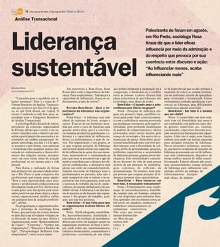 10 / São José do Rio Preto, 13 de maio de 2012 DIÁRIO DA REGIÃO

    Análise Transacional

                                                                                                                                 Palestrante de fórum em agosto,


Liderança                                                                                                                        em Rio Preto, socióloga Rosa
                                                                                                                                 Krauz diz que o líder eficaz
                                                                                                                                 influencia por meio da admiração e
                                                                                                                                 do respeito que provoca por sua



sustentável                                                                                                                      coerência entre discurso e ação:
                                                                                                                                 “Ao influenciar menos, acaba
                                                                                                                                 influenciando mais”

Jéssica Reis                                               Em entrevista a Bem-Estar, Rosa           que poderá estimular a cooperação ou a       to de experiências que se dão durante a
jessica.reis@diarioweb.com.br
                                                        Krauz falou sobre a importância da lide-     competição, a harmonia ou o conflito         trajetória de vida e se tornam intrínse-
                                                        rança. Para a especialista, “liderança é a   entre as pessoas. Líderes eficazes têm       cas ao indivíduo através da aprendiza-
    “Caminhos para o equilíbrio nas re-                 capacidade de influenciar, direta ou in-     plena consciência de que liderança não       gem vivenciada e incorporada. Certos
lações humanas”. Este é o tema do 7º                    diretamente, a ação de outros”.              é privilégio, nem abuso de poder.            treinamentos poderão aperfeiçoar o po-
Fórum Brasileiro de Análise Transacio-                                                                   Bem-Estar – O quanto pesa a auto-        tencial de liderança, mas dificilmente
nal, que acontece nos dias 3 e 4 de agos-                   Revista Bem-Estar - Qual a im-           confiança para liderar um grupo?             transformar alguém num líder.
to, no Ipê Park Hotel, em Cedral. O                     portância da liderança nas organi-               Rosa - Posições de liderança exi-            Bem-Estar - Ser líder é o mesmo
evento é realizado a cada dois anos, in-                zações?                                      gem, em primeiro lugar, equilíbrio in-       que ser chefe?
tercalado com o Congresso Brasileiro                        Rosa Krauz - A liderança tem sido        terno para poder lidar construtivamen-           Rosa - O termo líder tem sido utili-
de Análise Transacional.                                objeto de centenas de livros, artigos e      te com a turbulência externa provocada       zado com tal liberalidade que passa a
    A psicóloga Kátia Ricardi de Abreu,                 cursos. Trata-se de um fenômeno mun-         por mudanças constantes, pela imprevi-       ser confundido com palavras como che-
presidente da comissão organizadora                     dial que corre o risco de banalizar uma      sibilidade, pela profunda modificação        fe, gerente, supervisor, etc. Gerente,
do Fórum, afirma que o evento é um en-                  questão muito séria, que é a convivên-       de padrões de comportamento e valores        coordenador, supervisor denotam posi-
contro científico com o objetivo de esti-               cia humana produtiva e gratificante. Li-     provocados, entre outros fatores, pelo       ções na estrutura hierárquica das organi-
mular a participação dos associados e in-               derança é a capacidade de influenciar,       avanço da tecnologia e dos meios de co-      zações. Líder não é cargo, nem função,
teressados em análise transacional. Se-                 direta ou indiretamente, a ação de ou-       municação de massa. Além disso, preci-       embora seja usado em muitas empresas
gundo a psicóloga, nos dias 1 e 2 de agos-              tros. Nas organizações e nos grupos, se      sa estar sensibilizado para conviver pro-    para designar posições de liderança.
to acontece o pré-fórum, com palestras                  os que ocupam posições de liderança          dutivamente com a diversidade de cul-        Faz-se necessário esclarecer, entretan-
e workshops para qualquer pessoa inte-                  não tiverem desenvolvido esta capacida-      turas, perfis de personalidade, gerações,    to, que muitos ocupantes de posições de
ressada no conhecimento e desenvolvi-                   de de influenciar as ações dos seus mem-     profissões, expectativas e necessidades      liderança pressionam em vez de influen-
mento das relações sociais, interpes-                   bros, inspirando-os e estimulando-os         de diferentes pessoas, grupos, níveis hie-   ciar seus colaboradores, fazendo-o de
soais em suas várias áreas de atuação                   para que estes se automotivem a agir de      rárquicos. Esta versatilidade é construí-    forma ineficaz através do velho contro-
profissional ou até mesmo para a vida                   modo a contribuir para o alcance dos ob-     da no decorrer da vida de uma pessoa         le/comando. Líderes eficazes não preci-
pessoal.                                                jetivos estabelecidos, a alternativa será    através de um processo de aprendiza-         sam necessariamente ocupar posições
    Para Kátia, a realização do fórum                   adotar um estilo de comando/controle.        gem contínua, de reflexão, de                de liderança para influenciar sem
pela primeira vez em uma cidade próxi-                  Embora este estilo de liderança fosse o      autossuperação. No entanto, nem sem-         pressão, através do diálogo, do
ma a Rio Preto é uma conquista dos                      predominante no passado, hoje não é          pre pessoas que ocupam posições de li-       relacionamento interpes-
profissionais que atuam nessa região.                   mais compatível com os valores e as ex-      derança possuem estas características.       soal eficaz, da admira-
“Esta é uma oportunidade para estu-                     pectativas das novas gerações, nem com           Bem-Estar – Para tornar-se um
dantes e profissionais conhecerem essa                  a natureza do trabalho da era do conhe-      bom líder, é necessário treinamento?
abordagem criada por Eric Berne e pra-                  cimento, do mundo globalizado e da rea-          Rosa – Primeiramente, uma combi-
ticada pelos seus discípulos com resul-                 lidade virtual. A liderança é um dos fato-   nação de autoconhecimento, humilda-
tados positivos nas áreas clínica, educa-               res do sucesso ou do fracasso das organi-    de, respeito pelo ser humano, tempera-
cional, organizacional, jurídica, enfim,                zações e dos grupos de trabalho, qual-       do com disposição para enfrentar desa-
em qualquer área de atuação profissio-                  quer que seja sua natureza.                  fios, aprender com os próprios erros, sa-
nal”, afirma.                                               Bem-Estar - O que falta para que         ber ouvir, ser empático, autêntico e
    Na programação, a organizadora des-                 as organizações tenham líderes efi-          estabelecer relacionamentos in-
taca a presença da socióloga Rosa                       cazes?                                       terpessoais construtivos.
Krauz, que participa do evento durante                      Rosa - Perfil adequado, sensibilida-     Não creio que treina-
os dois dias com atividades voltadas pa-                de, autoconhecimento, humildade e            mentos formem líde-
ra discussão de temas na área clínica e                 consciência da condição de interdepen-       res. Mais do que
organizacional, como “Relacionamento                    dência que existe em qualquer grupo ou       técnica, lide-
de Casais”, “Contratos”, “Scripts nas                   organização produtora de bens e servi-       rança é
Organizações”, “Emoções e Estados de                    ços, onde todos são, simultaneamente,        fru-
Ego”, “Psicopatologia: Reflexões Con-                   clientes e fornecedores, consumidores e
temporâneas”, entre outros temas.                       produtores, cocriadores de um clima
 