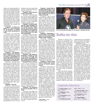 DIÁRIO DA REGIÃO São José do Rio Preto, 13 de maio de 2012 / 17 - TV

zinhar, ser a amante perfeita. E     qualquer coisa que a gente faça         Pergunta – Sendo filha da
ainda tem um advogado pegan-         na tevê vai sofrer com uma ine-     Fernanda Montenegro, focar
do a grana do marido dela, que       vitável comparação.                 no cinema foi uma tática para
aliás tem cinco filhos. Do pon-          Pergunta – Isso é uma coi-      não ser eternamente ligada à
to de vista da atuação, essa alte-   sa que a incomoda?                  forte imagem da sua mãe no
ração no perfil tem de parecer           Fernanda – De forma algu-       teatro e na tevê?
bem sutil. Dentro da loucura         ma. Eu seria muito ingrata se           Fernanda – Não foi nada
da personagem, busco fazê-la o       me sentisse incomodada pelas        proposital. Mas acabou aconte-
mais natural possível. A graça       consequências de ter feito algu-    cendo e eu gostei disso. Sinto
dos novos textos está na briga       ma coisa que me deu prestígio       um orgulho imenso das mi-
da Fátima com a perda da indi-       artístico e sucesso comercial,      nhas origens, de ser filha de
vidualidade dela e as crises e       ao mesmo tempo (risos).             quem sou. Ao mesmo tempo
“briguinhas” tão comuns em               Pergunta – Os novos episó-      em que é legal saber que se al-
um casamento.                        dios de “Tapas & Beijos” es-        guém me faz algum convite in-
    Pergunta – A rotina con-         tão mantendo a boa audiên-          teressante, não é porque eu sou
jugal era o tema principal           cia do ano passado, acima           filha da Fernanda Montenegro
de “Os Normais”. A Fátima            dos 25 pontos. Por conta des-       e do Fernando Torres, mas por-      Com Luiz Fernando Guimarães em “Os Normais”: lembrado até hoje
é uma versão atualizada da           se sucesso, você toparia dar        que gosta do meu desempenho
Vani?                                vida à Fátima por mais algu-        como atriz.
                                     mas temporadas?                         Pergunta – Atualmente, o
    Fernanda – Se a série fosse
dos mesmos autores, acho que
esse risco estaria mais próxi-
                                         Fernanda – Não sei. Eu nun-
                                     ca fui de pensar muito no futu-
                                     ro. Isso é novo na minha vida.
                                                                         cinema aparece em segundo
                                                                         plano na sua carreira. Falta
                                                                         tempo ou bons projetos?
                                                                                                             Solta no riso
mo. Mas a “pegada” da equipe
do Cláudio (Paiva) é totalmen-       Surgiu a partir dos 40 anos (ri-        Fernanda – Realmente,
                                     sos). Eu não sou de ficar acomo-    meu último filme foi “Os Nor-           Durante os anos 80 e 90, o              é ambientada em Copacabana.
te diferente. Por isso, como                                                                                 Cinema era prioridade para                  Gosto da mistura de estilos e
atriz, sei que a Vani é mais         dada, se fosse para fazer a série   mais 2”, de 2009. Acho que ci-
                                     por mais alguns anos, o progra-                                         Fernanda Torres. Porém, entre               personagens da série”, elogia.
sem noção, enquanto a onda                                               nema é coisa de jovem (risos).
                                     ma teria de me fazer sentir es-                                         um filme e outro, ela aparecia                  Intimidade recente
da Fátima é mais a mulher in-                                            Estou em uma idade onde não
                                     tar evoluindo e não apenas an-                                          de forma limitada, mas sempre                   Quem vê a cumplicidade de
dependente, mas carente do                                               dá para largar minha rotina,
                                     dando em círculos. Acho tão                                             bem-humorada, na tevê. “Fiz                 Fátima e Sueli, personagens de
macho alfa. A atriz é a mesma,                                           meus filhos, meu marido e ir fil-
                                     chato aquelas séries america-                                           alguns episódios de ‘A Comé-                Fernanda Torres e Andréa
o que muda é o conteúdo. E                                               mar em uma locação distante e
                                     nas que ficam anos no ar e são                                          dia da Vida Privada’ e ‘Vida Ao             Beltrão em “Tapas & Beijos”,
me sinto segura ao analisar as                                           sem nenhuma estrutura. Come-
                                     esquecidas por conta da repeti-                                         Vivo Show’. Era ótimo porque                imagina que as duas atrizes já
cenas e as diferenças.                                                   cei a desenvolver uma relação       estava sempre rodeada de ami-               eram amigas de longa data. No
                                     ção. A série acaba quando as        mais íntima com a escrita, com
    Pergunta – “Os Normais”                                                                                  gos”, relembra. Por conta des-              entanto, apesar de serem da
                                     ideias se esvaziam.                 a televisão e projetos para ca-
durou apenas três tempora-                                                                                   sas participações, o nome da                mesma geração de atores, elas
                                         Pergunta – Seu último fo-       nais pagos. O seriado me toma
das. O suficiente para a Vani                                                                                atriz ficou totalmente ligado à             só atuaram juntas em apenas
                                     lhetim foi o “remake” de “Sel-      muito tempo, mas além de ser
se tornar a personagem de                                                                                    comédia na memória do públi-                um episódio de “Os Normais”.
                                     va de Pedra, em 1986. Não           algo que eu adoro fazer, me dá
maior repercussão de sua car-        querer ficar acomodada é o                                              co de televisão. O que ficou                “Eu sempre admirei a Andréa
reira na tevê. O que ela repre-                                          a estabilidade que preciso para     mais evidente nos três anos                 como atriz. Ela tem escolhas co-
                                     que a distancia de uma possí-       desenvolver outras ideias.
senta para a sua trajetória?         vel participação em novelas?                                            que Fernanda interpretou a                  rajosas na carreira. Mas a gente
    Fernanda – A Vani é meu                                                  Pergunta – Dentro dessa         tresloucada Vani, de “Os Nor-               tinha intimidade zero no início
                                         Fernanda – Não é mais isso      novela relação com a tevê,
encontro com a televisão. Foi a      (risos). O que aconteceu na                                             mais”. “A ideia da série era ter            das gravações de ‘Tapas & Bei-
partir dela que vi que era possí-                                        você se vê fazendo alguma           apenas seis episódios. Mas ren-             jos’”, admite. Para ganharem o
                                     época de “Selva de Pedra” é         novela?
vel ser feliz estando com um         que eu não estava preparada                                             deu três temporadas, dois fil-              entrosamento para as cenas, as
personagem por um longo tem-                                                 Fernanda – Estou feliz fa-      mes, vários dvds. É bom quan-               duas começaram a ficar cada
                                     para ficar presa dentro do estú-    zendo a série. Como nossa tem-
po no ar. Eu me divertia tanto       dio. Aos 20 anos, eu queria me                                          do o êxito chega de surpresa”,              vez mais próximas nos bastido-
fazendo a série que fiquei bem                                           porada dura o ano todo, acabo       acredita.                                   res, algo que, naturalmente, foi
                                     jogar no mundo. Tinha acaba-        trabalhando quase como uma
triste quando acabou. Porém,         do de ganhar um prêmio im-                                                  Sem receio de ficar conheci-            passando para a fora do ambien-
quando a “Os Normais” che-                                               atriz de novela. Mas em um for-     da apenas por sua intimidade                te de trabalho. “A gente acabou
                                     portante de melhor atriz no         mato mais seguro. Sem ter a ne-
gou ao fim, vi que sair de cena      Festival de Cannes e choviam                                            com a comédia, Fernanda acei-               descobrindo gostos em co-
no auge foi o melhor a ser feito.                                        cessidade de uma “frente” de        tou participar de “Tapas & Bei-             mum. Não somos de ficar uma
                                     projetos maravilhosos de cine-      muitos capítulos, normal nos
Por isso, quase dez anos depois      ma. Eu, totalmente empolgada                                            jos” depois de saber que o foco             na casa da outra, mas quando
do último episódio, Rui e Vani                                           folhetins. A gente grava bastan-    da série seria o humor por um               não estamos gravando, a gente
                                     com isso, fui uma péssima fun-      te durante a semana, e tem os
ainda estão recentes na mente        cionária para a Globo. Passei o                                         viés mais feminino. “Gostei da              está sempre ligada por telefo-
                                                                         sábados e domingos livres.          proposta. Além de tudo, ainda               ne”, confidencia.
do público. Acho que houve           resto da década de 80 e os anos     Sempre trabalhei meio “free-
uma identificação muito gran-        90, vivenciando de forma mui-       lancer”. Então, acho estranho
de com eles.                         to intensa os filmes e meus pro-    ter um cotidiano profissional
    Pergunta – Por quê?              jetos de caráter mais experi-
    Fernanda – Eles eram um          mentais e independentes.
                                                                         tão regrado e bem montado. Es-
                                                                         tou totalmente adaptada ao rit-       Trajetória televisiva
casal classe média, que já passa-        Pergunta – Se arrepende         mo de “Tapas & Beijos”. Como
ram pela crise dos 30 anos e         de não ter investido mais na                                                  “Baila Comigo” (Globo,                (Globo, 1983) – Irene
                                                                         as novelas estão cada vez mais
que ainda estavam noivos. Mui-       tevê?                               curtas, acho que a experiência        1981) – Fauna
                                                                                                                                                             “Selva de Pedra” (Globo,
tos brasileiros estavam naquela          Fernanda – Não chega a ser      poderia ser interessante. Estou           “Brilhante” (Globo,                   1986) – Simone / Rosana
condição e que se viam retrata-      um arrependimento. Mas vejo         longe da realidade dos folhe-
dos naquelas situações. Eu e o                                                                                 1981) – Marília
                                     alguns programas antigos e          tins, faz tanto tempo que não fa-                                                   “Os Normais” (Globo,
Luiz Fernando (Guimarães) já         penso que eu adoraria ter fei-      ço. Aliás, faz tempo que nin-             “Eu Prometo” (Globo,                  2001 a 2003) – Vani
tínhamos uma carreira, mas o         to, que tinham tudo a ver comi-     guém me convida (risos).              1983) – Dayse
trabalho em “Os Normais” le-         go. “TV Pirata” é um desses ca-                                                                                          “Tapas & Beijos”
vou a gente a outro patamar de       sos. Muitos amigos meus esta-       “Tapas & Beijos” - Terças,
                                                                                                                    “Parabéns Pra Você”                  (Globo, 2011) – Fátima I
popularidade. É por isso que         vam lá.                             às 22h30, na Globo
 