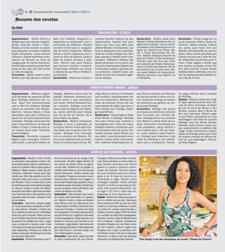 TV -   22 / São José do Rio Preto, 13 de maio de 2012 DIÁRIO DA REGIÃO

   Resumo das novelas
GLOBO
                                                                                          MALHAÇÃO - 17H15
Segunda-feira - Alexia afirma a              dele com Natália. Dieguinho e              mandar Carmem embora de seu                 Quinta-feira - Beatriz pede para      Sexta-feira - Cristal chega em ca-
Moisés que não namora ninguém.               Aparecida se preocupam com o               apartamento. Gabriel fala para              Gabriel e Alexia desistirem de ir à   sa às pressas e Babi e Guido es-
Betão destrata Guido e Babi.                 sofrimento de Jefferson. Moisés            Alexia que teve uma ideia para              agência de adoção. Laura incenti-     tranham. Gabriel explica a Alexia
Moisés e Cristal armam um plano              convida Cristal para a inaugura-           afastar Moisés e Cristal deles. Ga-         va Isabela a ter esperanças em re-    seu plano para fazer com que
para descobrir se Alexia e Gabriel           ção do Centro Esportivo. Moisés            briel se desespera com a possibili-         lação ao namoro com Filipe. Be-       Moisés não desconfie do namoro
estão namorando. Laura consola               batiza o Centro Esportivo com o            dade de Cristal entregar seu filho          tão e Filipe desconfiam de Viti-      deles. Alexia conta para Babi que
Jefferson. Gabriel estranha o entu-          nome do filho de Gabriel. Guido e          para adoção e Natália tenta tran-           nho. Gabriel ameaça procurar os       Gabriel vai procurar a mãe de Cris-
                                                                                                                                    pais de Cristal. Timtim confessa a
siasmo de Moisés ao falar da                 Babi se beijam durante o pas-              quilizá-lo. Jefferson e Débora não          Tamtam que não fica com Kiko          tal. Maria fala mal de Kiko para Ti-
inauguração do Centro Esportivo.             seio. Nelson fala para Helena              param de pensar um no outro. Ale-           por medo de ser traída. Moisés ga-    mtim. Filipe sugere a Betão que
Cristal finge espanto quando Babi            que Carmem precisa ir embora.              xia tenta mostrar para Gabriel que          rante a Cristal que Gabriel não se    eles armem um golpe contra Viti-
pergunta por que ela está vendo              Cristal finge combinar ao celular          Cristal está usando a gravidez pa-          encontrará com os pais dela. Nel-     nho pela internet. Cristal ofende
um site de adoção.                           a adoção de seu filho e Natália fi-        ra controlá-lo. Gabriel pede que            son pede Natália em casamento.        Natália e Babi a defende. Uma mu-
Terça-feira - Betão explica para             ca perplexa.                               Alexia vá com ele à suposta agên-           Moisés descobre que Gabriel vai       lher se apresenta para Gabriel co-
Nelson que não aprova o namoro               Quarta-feira - Helena se recusa a          cia de adoção.                              a Petrópolis.                         mo mãe de Cristal.


                                                                                      AMOR ETERNO AMOR - 18H15
Segunda-feira - Melissa sugere               Rodrigo. Marlene coloca Laís de            drigo afirma a Dimas e Fernando             sué. Dimas reclama com Melissa        do segue Miriam até a mansão
que Fernando se aproxime de Re-              castigo. Valdirene conversa com            que mudará o departamento mé-               por ter que sentar à mesa com Ju-     de Rodrigo.
gina. Rodrigo conversa com Ju-               Divina sobre o que aconteceu               dico da construtora. Melissa de-            nior. Fernando entrega as chaves      Sábado - Melissa pede para Virgí-
nior. Jáqui fica impressionada               com Junior. Pedro entrevista Tere-         siste de expulsar Divina de sua             da cobertura que ganhou de Ver-       lio ligar apenas quando tiver notí-
com o filho de Verbena. Rodrigo              sa e Antônio. Rodrigo ouve Fer-            casa depois de saber que ela e o            bena para Rodrigo.                    cias de Elisa. Fernando vê Rodri-
marca um encontro com Miriam.                nando falar de Regina com Melis-           filho falarão com Rodrigo. Rodri-           Sexta-feira - Rodrigo não aceita      go sair do carro de Miriam e fica
Marlene, Teresa, Mauro e Gilda               sa. Jacira confirma para Tobias            go beija Miriam.                            as chaves da cobertura e discute      furioso. Juliana, Beto e Bruno fa-
descobrem que Laís e Julinho es-             que vai ao Rio de Janeiro. Gil e           Quinta-feira - Teresa flagra o beijo        com Fernando por ofender Mi-          lam com Henrique. Miriam suge-
                                                                                                                                                                          re que Pedro acrescente em sua
tavam em um carro quando foram               Laura fazem as pazes.                      entre Miriam e Rodrigo. Melissa             riam. Rodrigo pensa na conversa
                                                                                                                                                                          reportagem uma foto de quando
roubados. Rodrigo conta para Mi-             Quarta-feira - Beatriz tranquiliza         fala para Dimas que manterá a               com Beatriz e sente dores de ca-      Rodrigo vivia em Minas Gerais.
riam o que aconteceu na casa de              Rodrigo e inicia a gravação da             empregada com o filho em casa.              beça. Gracinha é humilhada por        Melissa deixa Divina morar em
Kléber e Clara o avisa de que Le-            consulta. Miriam conta para Pris-          Rodrigo e Miriam conversam com              uma vendedora. Jacira decide ir       seu apartamento no edifício São
xor esteve perto dele. Fernando              cila sobre seu encontro com Fer-           Divina sobre o dom de Junior. Fer-          com Valéria para o Rio de Janei-      Jorge. Pedro comemora a autori-
procura Regina.                              nando. Rodrigo fica animado                nando escreve sobre Miriam em               ro. Lexor aparece para Francis-       zação de Rodrigo para usar a foto
Terça-feira - Fernando manipula              com a consulta com Beatriz. Pe-            seu diário. Junior toca piano nova-         co. Rodrigo leva Gracinha à loja      de quando morava em Minas Ge-
Regina para conseguir informa-               dro vai ao apartamento de Graci-           mente e todos ficam deslumbra-              onde foi ofendida e tira satisfa-     rais em sua reportagem. Fernan-
ções sobre a consulta médica de              nha e vê a pintura que ela fez. Ro-        dos. Valéria é dispensada por Jo-           ções com a vendedora. Fernan-         do beija Regina.


                                                                                      CHEIAS DE CHARME - 19H15
Segunda-feira - Rosário, Cida e Penha         da foi ao encontro de um amigo e fica      Conrado e Cida se encontram no tribu-
se produzem para gravar o clipe e So-         enciumado. Rosário cogita desistir de      nal e Elano percebe um clima entre os
corro tenta avisar Laércio. Sarmento in-      seu sonho de cantar. Elano se aproxi-      dois. Sandro descobre que Penha
siste em conhecer Otto e pede ajuda a         ma de Cida. Rodinei faz um grafite ro-     ganhou a causa e cobiça a indeni-
Máslova. Kleiton grava o clipe das do-        mântico para Cida no muro da casa da       zação da esposa. Socorro desco-
mésticas. Máslova inventa para Sar-           família Sarmento. Sidney recebe alta       bre que Chayene está sem empre-
mento que Otto não poderá vir ao Rio.         do hospital. Chayene concede uma en-       gada e vai à casa da cantora se
Chayene volta para casa e é recebida          trevista para melhorar sua imagem e        candidatar à vaga. Sandro tenta
por Rosário. Elano consola Cida. Ivone        tenta usar Rosário para apoiá-la, mas a    conseguir trabalho. Inácio planeja
convida Ruço para acompanhá-la à igre-        domésticapede demissão. Rosário avi-       investir no bufê e é apoiado por Ro-
ja. Socorro ronda o quarto de Kleiton         sa que vai depor a favor de Penha. Sar-    sário. Otto encontra Sarmento. Ela-
enquanto ele edita o clipe das domésti-       mento se depara com Otto.                  no joga o CD com o clipe das em-
cas. Sarmento diz a Cida que tem uma          Quinta-feira - Otto percebe que Conra-     pregadas no lixo e Socorro vê.
proposta para lhe fazer. Rosário e Iná-       do mentiu para Sarmento e o repreen-       Sábado - Rodinei diz a Brunessa que Ci-
cio se beijam.                                de. Kleiton mostra o clipe de Rosário      da é a mulher da sua vida. Sarmento
Terça-feira - Sarmento propõe pagar           para Sidney e ele se impressiona com       tenta convencer Otto de que seu filho
um curso para Cida e ela pede um tem-         o desempenho da filha. Sarmento des-       merece um voto de confiança e inventa
po para pensar. Rosário e Inácio rea-         mascara Conrado e resolve lhe fazer        um jantar de noivado para Conrado e
tam. Isadora se anima com a afinidade         uma proposta. Humberto apresenta fo-       Isadora. Socorro pega o DVD de Rosá-
entre seu pai e Conrado. Elano comen-         tos de Penha com o agiota e a domésti-     rio e assiste ao clipe das empregadas.
ta com Kleiton que Penha, Rosário e Ci-       ca fica boquiaberta. Ariela discute com    Socorro mostra o clipe de Rosário para
da podem ter problemas caso o clipe           Isadora e insinua que Conrado é um         Tom, Chayene e Laércio. Conrado de-
caia na internet e Socorro ouve. Cida         mentiroso. Lygia depõe. Sarmento elo-      monstra irritação com seu falso noiva-
conta para Conrado que Isadora armou          gia a atuação de Elano. Ariela descobre    do com Isadora. Laércio sugere que
para separá-los. Rosário vai atrás de         que Sarmento e Conrado estão uni-          Chayene use o clipe no processo con-
Inácio na pensão. Rodinei procura Cida        dos. Penha ganha a causa.                  tra Penha e envia o link por e-mail para
na casa dos Sarmento.                         Sexta-feira - Sarmento culpa Humber-       Sarmento. O clipe é visto por diversas
Quarta-feira - Rodinei descobre que Ci-       to pela condenação de sua cliente.         pessoas e se espalha pela internet.          Taís Araújo é um dos destaques da novela “Cheias de Charme”
 