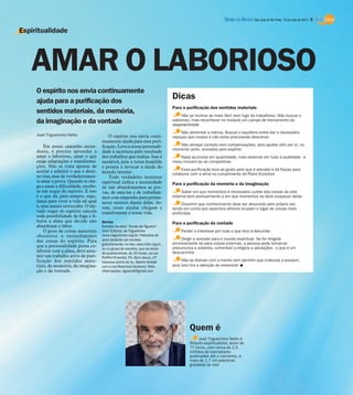 DIÁRIO DA REGIÃO São José do Rio Preto, 13 de maio de 2012 / 3

Espiritualidade




   AMAR O LABORIOSO
     O espírito nos envia continuamente
     ajuda para a purificação dos
                                                                                    Dicas
                                                                                    Para a purificação dos sentidos materiais
     sentidos materiais, da memória,
                                                                                        Não se inclinar ao mais fácil nem fugir do trabalhoso. Não buscar o
     da imaginação e da vontade                                                     saboroso, mas reconhecer no insípido um campo de treinamento da
                                                                                    adaptabilidade
                                                                                        Não alimentar a inércia. Buscar o equilíbrio entre dar o necessário
     José Trigueirinho Netto                O espírito nos envia conti-             repouso aos corpos e não estar procurando descanso
                                        nuamente ajuda para essa puri-
         Em nosso caminho ascen-        ficação. Leva a nossa personali-               Não almejar consolo nem compensações, pois ajudas vêm por si, no
                                                                                    momento certo, enviadas pelo espírito
     dente, é preciso aprender a        dade à incerteza pelo resultado
     amar o laborioso, amar o que       dos trabalhos que realiza. Isso é                Nada acumular em quantidade, mas observar em tudo a qualidade - e
     exige adaptações e transforma-     saudável, pois a torna humilde              nisso incluem-se as companhias
     ções. Não se trata apenas de       e pronta a invocar a ajuda do
     aceitar e admitir o que o desti-                                                    Essa purificação leva ao gosto pelo que é elevado e dá forças para
                                        mundo interno.                              colaborar com a alma no cumprimento do Plano Evolutivo
     no traz, mas de verdadeiramen-         Todo verdadeiro instrutor
     te amar a prova. Quando se che-    espiritual indica a necessidade             Para a purificação da memória e da imaginação
     ga a amar a dificuldade, recebe-   de não abandonarmos as pro-
     se um toque do espírito. E isso    vas, de amá-las e de trabalhar-                  Saber em que momentos é necessário cuidar das coisas da vida
     é o que dá, para sempre, segu-     mos com empenho para perma-                 externa bem pontualmente e em que momentos se deve esquecer delas
     rança para viver a vida tal qual   necer neutros diante delas. As-                  Discernir que conhecimento deve ser absorvido pelo próprio ser,
     é, sem jamais retroceder. O ele-   sim, essas ajudas chegam e                  tendo em conta que assuntos alheios ocupam o lugar de coisas mais
     vado toque do espírito cancela     transformam a nossa vida.                   profundas
     toda possibilidade de fuga e li-
     berta a alma que decide não        Serviço                                     Para a purificação da vontade
     abandonar o labor.                 Extraído da série “Sinais de Figueira”
         O gozo de coisas materiais     (Irdin Editora), de Trigueirinho                Perder o interesse por tudo o que leva à desunião
     obscurece o entendimento           (www.trigueirinho.org.br). Palestras do
                                        autor poderão ser ouvidas,                       Dirigir a vontade para o mundo espiritual. Se for dirigida
     das coisas do espírito. Para                                                   erroneamente só para coisas externas, a pessoa pode tornar-se
                                        gratuitamente, no site: www.irdin.org.br,
     que a personalidade possa co-                                                  presunçosa e soberba, vulnerável a elogios e adulações - o que é um
                                        ou no grupo de estudos, que se reúne
     laborar com a alma, deve assu-     às quartas-feiras, às 20 horas, na rua      descaminho
     mir um trabalho ativo de puri-     Porfírio Pimentel, 55, Bom Jesus, (2ª
     ficação dos sentidos mate-         travessa acima da Av. Alberto Andaló             Não se distrair com a mente nem permitir que criaturas a povoem,
     riais, da memória, da imagina-     com a rua Marechal Deodoro). Mais           pois isso tira a atenção do essencial I
     ção e da vontade.                  informações: dgalviolli@gmail.com




                                                                                             Quem é
                                                                                                   José Trigueirinho Netto é
                                                                                             filósofo espiritualista, autor de
                                                                                             77 livros, com cerca de 2,5
                                                                                             milhões de exemplares
                                                                                             publicados até o momento, e
                                                                                             mais de 1,7 mil palestras
                                                                                             gravadas ao vivo
 