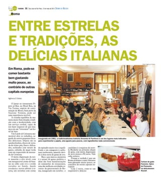 TURISMO -   30 / São José do Rio Preto, 13 de maio de 2012 DIÁRIO DA REGIÃO

   Roma



ENTRE ESTRELAS
E TRADIÇÕES, AS
DELÍCIAS ITALIANAS                                                                                                                                 Fotos: Agência O Globo


Em Roma, pode-se
comer bastante
bem gastando
muito pouco, ao
contrário de outras
capitais europeias
Agência O Globo

    O jantar no restaurante Pi-
pero al Rex, no Hotel Rex, na
Via Torino, espécie de conti-
nuação de Monti, bem perto da
Stazione Termini, pode ser
uma experiência incrível.
    A cozinha equilibra de ma-
neira muito bem dosada a tradi-
ção com a modernidade, com
um serviço cordial, capaz de
nos fazer esquecer de que esta-
mos em um “ristorante” em ho-
tel de luxo.
    Um Lardo di Colonatta me-
morável abre os trabalhos, se-
guido de outros pequenos boca-            Inaugurada em 1961, a tradicionalíssima trattoria Armando Al Pantheon é um dos lugares mais indicados
dos deliciosos. Depois são os             para experimentar a pajata, uma iguaria para poucos, com ingredientes nada convencionais
sanduichinhos, discos de torra-
da de ótimo pão, finos e delica-
dos, recheados com tartare de             de espinafre muito rico e equili-          candidato à conquista de estre-
ganso, cubinho de maçã verde              brado e um espaguete à carbo-              la Michelin na próxima edição
com um toquezinho de mostar-              nara exuberante, amarelo devi-             do guia, com menu degustação
da de Cremona.                            do à dose extra de gema de ovo.            de nove pratos a 90 euros. Vale
    O menu degustação da noi-                 Mas o que marca a memória              cada centavo.
te mantém o alto nível, com                                                             Porque a verdade é que em
                                          é o tartare de ganso perfeito, e           Roma podemos comer bastante
um inesquecível creme de bata-            além das boas harmonizações                bem gastando muito pouco, ao                                 Tartare de gado
tas no sifão com ovo e avelãs             do sommelier do restaurante,               contrário de outras capitais eu-                             Fassone, típico
tostados no fundo, dando                  uma das melhores novidades re-             ropeias.                                                     do Piemonte,
crocância e novos sabores à re-           centes da gastronomia de Ro-                  Com 2 euros, come-se um                                   na delicatessen
ceita, um raviolini com creme             ma, inaugurado em outubro - e              respeitável e delicios                                       Rocioli
 