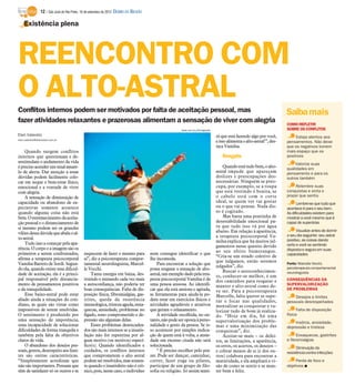 12 / São José do Rio Preto, 16 de setembro de 2012 DIÁRIO DA REGIÃO

    Existência plena




REENCONTRO COM
O ALTO-ASTRAL
Conflitos internos podem ser motivados por falta de aceitação pessoal, mas                                                                                               Saiba mais
fazer atividades relaxantes e prazerosas alimentam a sensação de viver com alegria                                                                                       COMO REFLETIR
                                                                                                         www.sxc.hu/Divulgação                                           SOBRE OS CONFLITOS
Elen Valereto                                                                                                                    rá que está fazendo algo por você,           Esteja atentos aos
elen.valereto@diarioweb.com.br
                                                                                                                                 e isso alimenta o alto-astral!”, des-   pensamentos. Não deixe
                                                                                                                                 taca Vamilsa.                           que os negativos tomem
    Quando surgem conflitos                                                                                                                                              mais espaço que os
internos que questionam e de-                                                                                                        Resgate                             positivos
sestimulam o andamento da vida                                                                                                                                                Valorize suas
é preciso acender um sinal amare-                                                                                                    Quando está tudo bem, o alto-       qualidades em
lo de alerta. Dar atenção a essas                                                                                                astral impede que apareçam              pensamento e para os
dúvidas podem facilmente colo-                                                                                                   deslizes e preocupações des-            outros também
car em xeque o bem-estar físico,                                                                                                 necessárias. Ninguém se preo-
emocional e a vontade de viver                                                                                                   cupa, por exemplo, se a roupa                Relembre suas
com alegria.                                                                                                                     que está vestindo é bonita, se          conquistas e sinta o
    A sensação de diminuição de                                                                                                  o cabelo está com o corte               prazer que sentiu
capacidade ou abandono de ex-                                                                                                    ideal, se quem ver vai gostar                 Lembre-se que tudo que
pectativas somente acontece                                                                                                      ou o que vai pensar. Nada dis-          acontece é para o seu bem.
quando alguma coisa não está                                                                                                     so é cogitado.                          As dificuldades existem para
bem. O estremecimento da aceita-                                                                                                     Mas basta uma pontinha de           mostrar a você mesmo que é
ção pessoal e o distanciamento de                                                                                                desestabilidade emocional pa-           capaz de superá-las
si mesmo podem ser os grandes                                                                                                    ra que tudo isso vá por água
                                                                                                                                 abaixo. Em relação à aparência,               Visualize antes de dormir
vilões dessa dúvida que abala o al-                                                                                                                                      o seu dia seguinte: seu astral
to-astral.                                                                                                                       a terapeuta psicocorporal Va-
                                                                                                                                 milsa explica que há muitos jul-        positivo, as coisas dando
    Tudo isso a começar pela apa-                                                                                                                                        certo e você se sentindo
rência. O corpo e a imagem são os                                                                                                gamentos nesse quesito devido
                                                                                                                                 ao seu efeito bumerangue.               disposta e segura em suas
primeiros a serem confrontados,              esquecem de fazer o mesmo para            nem consegue identificar o que                                                    capacidades
                                                                                                                                 “Cria-se um estado coletivo de
afirma a terapeuta psicocorporal             si”, diz a psicoterapeuta compor-         lhe incomoda.
                                                                                                                                 que julgamos, então seremos
Vamilsa Barreto de Sordi. Segun-             tamental neurolinguista, Marcel-              Para encontrar a solução que                                                  Fonte: Marcelle Vecchi,
                                                                                                                                 julgados”, diz.                         psicoterapeuta comportamental
do ela, quando existe essa dificul-          le Vecchi.                                possa resgatar a sensação de alto-            Buscar o autoconhecimen-
dade de aceitação, ela é a princi-               Tanta energia em baixa, des-          astral, um exemplo dado pela tera-                                                neurolinguista
                                                                                                                                 to, conhecer-se melhor, é um
pal responsável pelo distancia-              truindo e minando cada vez mais           peuta psicocorporal Vamilsa é de          dos caminhos para resgatar e            CONSEQUÊNCIAS DA
mento de pensamentos positivos               a autoconfiança, não poderia ter          uma pessoa ansiosa. Ao identifi-          manter o alto-astral como de-           SUPERVALORIZAÇÃO
e da tranquilidade.                          boas consequências. Falta de dis-         car que ela está ansiosa e agitada,                                               DE PROBLEMAS
                                                                                                                                 ve ser. Para a psicoterapeuta
    Esse baixo-astral pode estar             posição física, fibromialgias, gas-       as ferramentas para ajudá-la po-          Marcelle, falta querer se supe-             Desejos e limites
aliado ainda a situações do coti-            trites, queda da resistência              dem estar em exercícios físicos e         rar e focar nas qualidades,             pessoais desrespeitados
diano, as quais são vistas como              imunológica, tristeza aguda, enxa-        atividades agradáveis e atrativos         mentalizar as conquistar e va-
impossíveis de serem resolvidas.             quecas, ansiedade, problemas no           que geram o relaxamento.                  lorizar tudo de bom já realiza-               Falta de disposição
O sentimento é produzido por                 fígado, sono comprometido e de-               A atividade escolhida, no en-         do. “Hoje em dia, há uma                física
uma sensação de impotência,                  pressão são algumas delas.                tanto, não pode ser oposta à perso-       supervalorização dos proble-                Insônia, ansiedade,
uma incapacidade de solucionar                   Esses problemas desencadea-           nalidade e gosto da pessoa. Se is-        mas e uma minimização das               depressão e tristeza
dificuldades de forma tranquila e            dos são mais intensos se a insatis-       so acontecer por simples indica-          conquistas”, diz.
também pela falta de objetivos               fação não for repentina por al-           ção de quem está à volta, a ansie-            Aceitar-se mais – os defei-               Enxaquecas, gastrites
claros de vida.                              gum motivo (ou motivos) especí-           dade em excesso citada não será           tos, as limitações, a aparência,        e fibromialgias
    O abandono dos desejos pes-              fico(s). Quando identificados e           solucionada.                              os erros, os acertos, os desejos –            Diminuição da
soais, gostos, desrespeito aos limi-         cuidados, os conflitos internos               “ É preciso escolher pelo pra-        e cobrar menos de si (e dos ou-         resistência contra infecções
tes são outras características.              que comprometem o alto astral             zer. Pode ser dançar, caminhar,           tros) colabora para encontrar a
“Simplesmente acreditam que                  podem ser resolvidos, mas somen-          correr, fazer yoga ou pilates,            maturidade, e ela ampliará a vi-             Perda de foco e
não são importantes. Pensam que              te quando o insatisfeito não é crô-       participar de um grupo de filo-           são de como se sentir e se man-         objetivos I
têm de satisfazer só os outros e se          nico, pois, nesse caso, o indivíduo       sofia ou religião. Só assim senti-        ter bem e feliz.
 