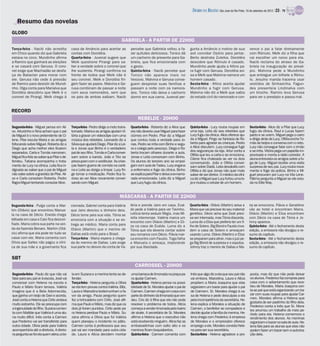 DIÁRIO DA REGIÃO São José do Rio Preto, 16 de setembro de 2012 / 23 - TV

   Resumo das novelas
GLOBO
                                                                                  GABRIELA - A PARTIR DE 22H00
Terça-feira - Nacib não acredita            casa de Amâncio para acertar as              percebe que Gabriela voltou a fa-          gunta a Amâncio o motivo de sua               vence o pai a falar diretamente
em Chico quando diz que Gabriela            contas com Dorotéia.                         zer quitutes deliciosos. Tonico dá         avó convidar Osório para jantar.              com Rômulo. Melk diz a filha que
estava no circo. Mundinho afirma            Quarta-feira - Juvenal sugere que            um cachorro de presente para Ga-           Berto destrata Zuleika. Dorotéia              vai escolher um noivo para ela.
a Ramiro que ganhará as eleições            Melk questione Pirangi para sa-              briela, que fica emocionada com            descobre que Rômulo é casado.                 Nacib reclama do atraso de Ga-
e se casará com Gerusa. O coro-             ber a verdade sobre o coronel que            o gesto.                                   Mundinho pede ajuda a Altino pa-              briela na inauguração do presé-
nel exige que Machadão se desfa-            lhe sustenta. Pirangi confirma na            Quinta-feira - Nacib percebe que           ra fugir com Gerusa. Dorotéia avi-            pio. Malvina pede a Mundinho
ça do Bataclan para morar com               frente de todos que Melk não é               Tonico não aparece mais no                 sa a Melk que Malvina namora um               que entregue um bilhete a Rômu-
ele. Gerusa não cede à pressão              seu coronel. Melk e Dorotéia fin-            Vesúvio. Malvina e Gerusa conse-           homem casado.                                 lo. Jesuíno manda Iracema usar
de Ramiro para desistir de Mundi-           gem fazer as pazes. Malvina e Ge-            guem despistar suas famílias e             Sexta-feira - Altino aceita ajudar            vestidos de Sinhazinha. Fagun-
nho. Olga conta para Marialva que           rusa combinam de passar a noite              passam a noite com os namora-              Mundinho a fugir com Gerusa.                  des presenteia Lindinalva com
Dorotéia descobriu que Melk é o             com seus namorados, sem que                  dos. Tonico não deixa o cachorro           Malvina não diz a Melk que sabia              um broche. Ramiro leva Gerusa
coronel de Pirangi. Melk chega à            os pais de ambas saibam. Nacib               dormir em sua cama. Juvenal per-           do estado civil do namorado e con-            para ver o presépio e passa mal.


RECORD
                                                                                              REBELDE - 20H00
Segunda-feira - Miguel pensa em Ali-        Terça-feira - Pedro dirige a moto trans-     Quarta-feira - Roberta diz a Alice que     Quinta-feira - Lucy rouba roupas em           Sexta-feira - Alice diz a Pilar que Lucy
ce. Arturzinho e Nina acham que o pai       tornado. Maria e as amigas ajudam Vi-        ela não deveria usar Miguel para fazer     uma loja. Leila diz aos rebeldes que          fugiu da clínica. Raul e Lucas fazem
de Miguel é o novo pretendente de Ci-       tória a gravar um videoclipe com uma         ciúmes em Pedro. Pilar diz a Miguel        Lucy fugiu da clínica. Alice oferece aju-     pacto e se unem. Miguel pega o carro
lene. Pilar escuta Maria e as amigas        música dos rebeldes. Leonardo diz a          que contou toda a verdade para Jo-         da a Miguel. Pingo se fantasia de Ro-         e dirige atrás de Lucy. Ofélia enche To-
fofocando sobre Miguel. Roberta diz a       Silvia que ajudará Diego. Pilar diz a Lei-   nas. Pedro se irrita com Binho e segu-     berta para agradar as crianças. Pedro         más de beijos e conversa com o neto.
Diego que acha melhor eles ficarem          la e Jonas que Binho é o verdadeiro          ra o colega pelo pescoço. Diego e Ro-      e Alice discutem. Lucy consegue fugir         Lucy não consegue falar com o irmão
separados. Carla e Tomás namoram.           pai de seu filho. Tomás e Carla conver-      berta trocam olhares durante a aula.       dos seguranças da loja. Artur conta a         e se irrita. Vitória pega um papelão im-
                                                                                                                                    Ofélia que leu a carta e se emociona.         provisado e monta a rádio corredor. A
Miguelfica feliz aosaber que Pilaro de-     sam sobre a banda. João e Téo se             Jonas e Leila conversam com Binho.         Cilene fica chateada ao ver os dois           aluna entrevista os amigos sobre a fu-
fendeu. Tatiana acompanha o trata-          preocupam com o vestibular. As crian-        Os alunos do terceiro ano se empol-        conversando. João e Ofélia conver-            ga de Lucy. Miguel recebe uma visita
mento de Lucy na clínica. Leila fica in-    ças fazem guerra de comida na canti-         gam com aula de Tadeu. Lucy engana         sam sobre Dadá. Leila desabafa com            surpresa de seu pai. Lucy rouba nova-
dignada ao saber que o pai de Miguel        na e Leila as obriga a limpar. Lucy fin-     a enfermeira e foge da clínica. Binho      Ofélia e diz que Jonas não quer mais          mente e foge da polícia. Binho e Mi-
não sabe sobre a gravidez de Pilar. Ali-    ge tomar a medicação. Pedro fica fu-         se explica para Pilar e deixa a ex-namo-   saber de ser diretor. O médico da clíni-      guel procuram por Lucy na Vila Lene.
ce e Carla consolam Roberta. Pedro          rioso ao ver Alice novamente conver-         rada emocionada. Leila diz a Miguel        ca diz a Miguel que Lucy furtou uma lo-       Fátima pergunta a Miguel se ele estu-
flagra Miguel tentando consolar Alice.      sando com Miguel.                            que Lucy fugiu da clínica.                 ja e roubou o celular de um homem.            da no Elite Way.


                                                                                 MÁSCARAS - A PARTIR DE 22H00
Segunda-feira - Pulga conta a Mar-          cismada. Gabriel conta para Valéria          léria e prende Jairo em casa. Eval-        Quarta-feira - Otávio (Martim) avisa a        ria se emociona. Flávia e Geraldine
tim (Otávio) que encontrou Manue-           que Jairo desviou o dinheiro dela.           do pede a Valéria para ver Tavinho.        Maria que vai precisar do seu material        vão ao hotel e encontram Maria.
la na casa de Décio. Eneida chega           Décio teme pela sua vida. Tônia se           Letícia tenta seduzir Régis, mas Mi-       genético. Décio acha que Zezé preci-          Otávio (Martim) e Eliza encontram
bêbada em casa e Caio fica descon-                                                       rella interrompe. Valéria marca um         sa ser internada, mas Tônia discorda.         com Décio na casa de Tônia e Jo-
                                            emociona com a situação e se en-
                                                                                         encontro com Otávio (Martim) e Eli-        Luma diz a Eliza que preferia ter um fi-      hnny aparece.
fiado. Maria cobra sua parte na ven-        trega ao médico. Maria conta para            za na casa de Evaldo. Luma diz a           lho de Sotero. Big Blond e Fausto inva-       Quinta-feira - Até o fechamento desta
da da fazenda Benaro. Martim (Otá-          Otávio (Martim) que o menino de              Tônia que ela deveria contar sobre         dem a casa de Sotero e ameaçam                edição, a emissora não divulgou o re-
vio) afirma que ela pode ter tudo se        Dallas está vindo para o Brasil.             seu romance com Décio. Flávia mar-         usando Luma. Otávio (Martim) e Eliza          sumo do capítulo.
casar com ele. Maria comenta com            Terça-feira - Maria espera a chega-          ca encontro com Fausto. Toga falha         se preparam para atirar, mas o juiz pe-       Sexta-feira - Até o fechamento desta
Olivia que Salles não pagou a clíni-        da do menino de Dallas. Laís exige           e Manuela o ameaça, implorando             ga Big Blond de surpresa e o expulsa.         edição, a emissora não divulgou o re-
ca de sua mãe e a governanta fica           sua parte no desvio da conta de Va-          por sua liberdade.                         Johnny traz o menino de Dallas e Ma-          sumo do capítulo.

SBT
                                                                                            CARROSSEL - 20H00
Segunda-feira - Paulo diz que não vai       la em Suzana e a menina tenta se de-         uma barraca de limonada na praça pa-       Inês que algo diz a ela que seu pai não       posta, mas diz que não pode deixar
falar para seu pai vir à escola. José vai   fender.                                      ra ajudar Carmen.                          vai embora. Marcelina, Laura e Alícia         os alunos. Frederico faz compras para
conversar com Helena na escola e            Terça-feira - Helena pergunta a Olívia       Quarta-feira - Helena pensa na possi-      propõem a Maria Joaquina que elas             casa com o adiantamento que rece-
Paulo e Mário ficam tensos. Valéria         se ela tem provas contra Valéria. Bibi,      bilidade de Sr. Morales ajudar o pai de    organizem um bazar para ajudar o pai          beu de Morales. Maria Joaquina con-
imagina que é a Bela Adormecida,            Laura e Marcelina testemunham a fa-          Carmen. Carmen chega em casa com           de Carmem. Sr. Morales chega à ca-            ta ao pai que está organizando um ba-
que ganha um beijo de Davi e acorda.        vor da amiga. Paula pergunta quem            parte dodinheiro da limonada que ven-      sa de Helena e pede desculpas a ela           zar com suas roupas para ajudar Car-
José conta a Helena que Cirilo andava       fez a brincadeira com Cirilo. José afir-     deu. Cris diz à filha que ela não pode     pela incompetência da secretária. He-         men. Morales afirma a Helena que
                                                                                                                                                                                  gostaria de ser padrinho do filho dela.
muito estranho. Ele se preocupa com         ma que Paulo e Mário, mas diz que os         resolver o problema de todos. Alícia       lena explica a Morales a situação de
                                                                                                                                                                                  Frederico conta a Inês que Sr. Mora-
a ingenuidade dofilho. Suzana comen-        dois já foram punidos. Cirilo pede pa-       começa a vender limonada pelo bairro       Carmen, o benfeitor se compadece e            les arrumou um trabalho de meio pe-
ta com Matilde que Valéria é uma alu-       ra Helena perdoar Paulo e Mário. Su-         de skate. A secretária de Sr. Morales      decide ajudar a família da menina. He-        ríodo para ela. Helena comemora o
na muito difícil. Inês conta a Carmen       zana afirma a Olívia que foi Valéria         afirma a Helena que o executivo não        lena chega com Frederico à empresa            rendimento dos alunos. As meninas
que Frederico vai ser transferido para      quem planejou o incidente no pátio.          está recebendo ninguém. Alícia faz as      de Morales e o empresário oferece             organizamo bazar na sala de aula. He-
outra cidade. Olívia pede para Valéria      Carmen conta à professora que seu            embaixadinhas com salto alto e os          emprego a ele. Morales convida Hele-          lena fala para as alunas que elas não
acompanhá-la até a diretoria. A direto-     pai vai ser mandado para outra cida-         meninos ficam boquiabertos.                na para ser sua secretária.                   podem fazer um bazar sem a autoriza-
ra pergunta se foi elaquem atirou a bo-     de. Laura e Alícia decidem montar            Quinta-feira - Carmen comenta com          Sexta-feira - Helena agradece a pro-          ção dela.
 