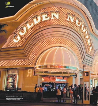 TURISMO -   24 / São José do Rio Preto, 16 de setembro de 2012 DIÁRIO DA REGIÃO

 Turismo




Fremont Street: as luzes e cores
dos impressionantes cassinos de
Las Vegas iluminam a noite
 